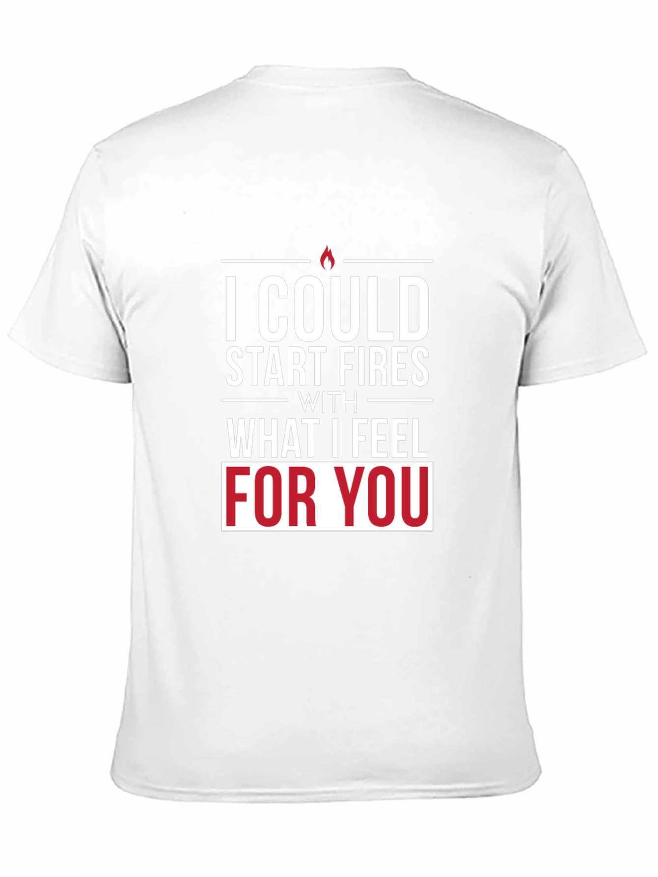 I Could Start Fires T-Shirt - Romantic Graphic Tee