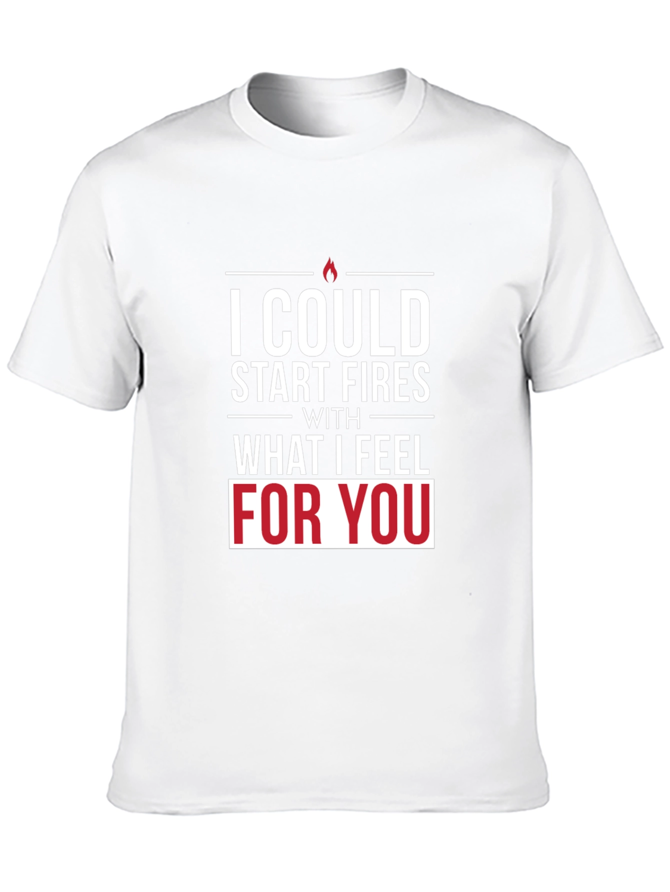 I Could Start Fires T-Shirt - Romantic Graphic Tee