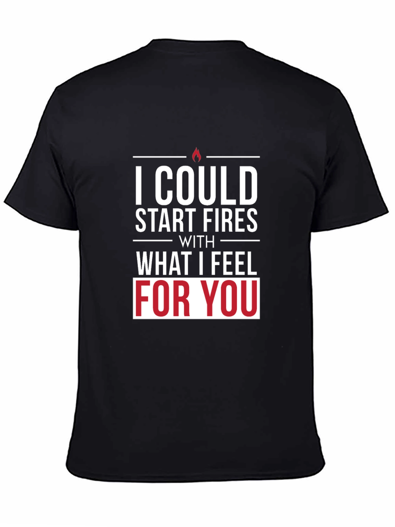 I Could Start Fires T-Shirt - Romantic Graphic Tee