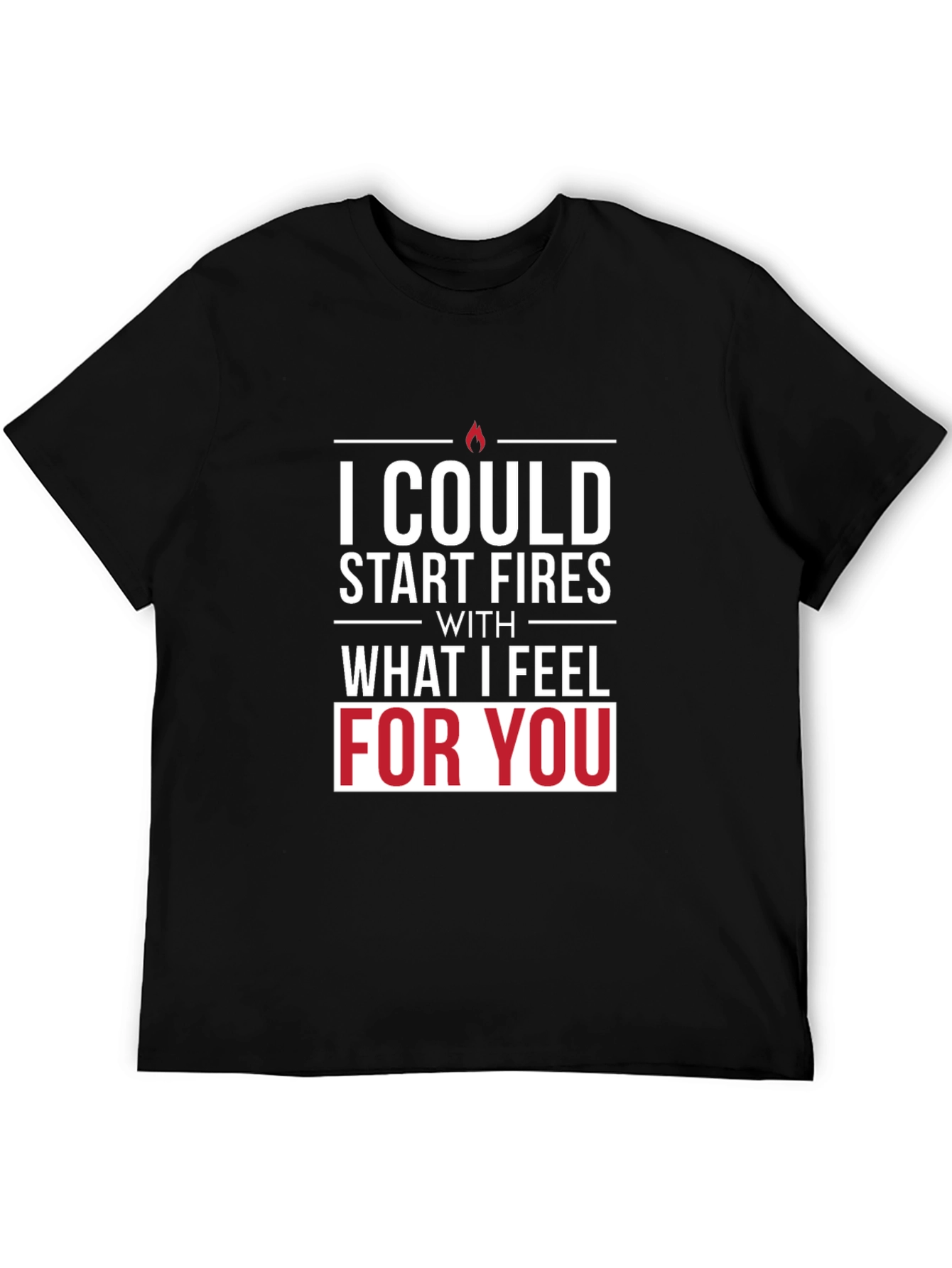 I Could Start Fires T-Shirt - Romantic Graphic Tee