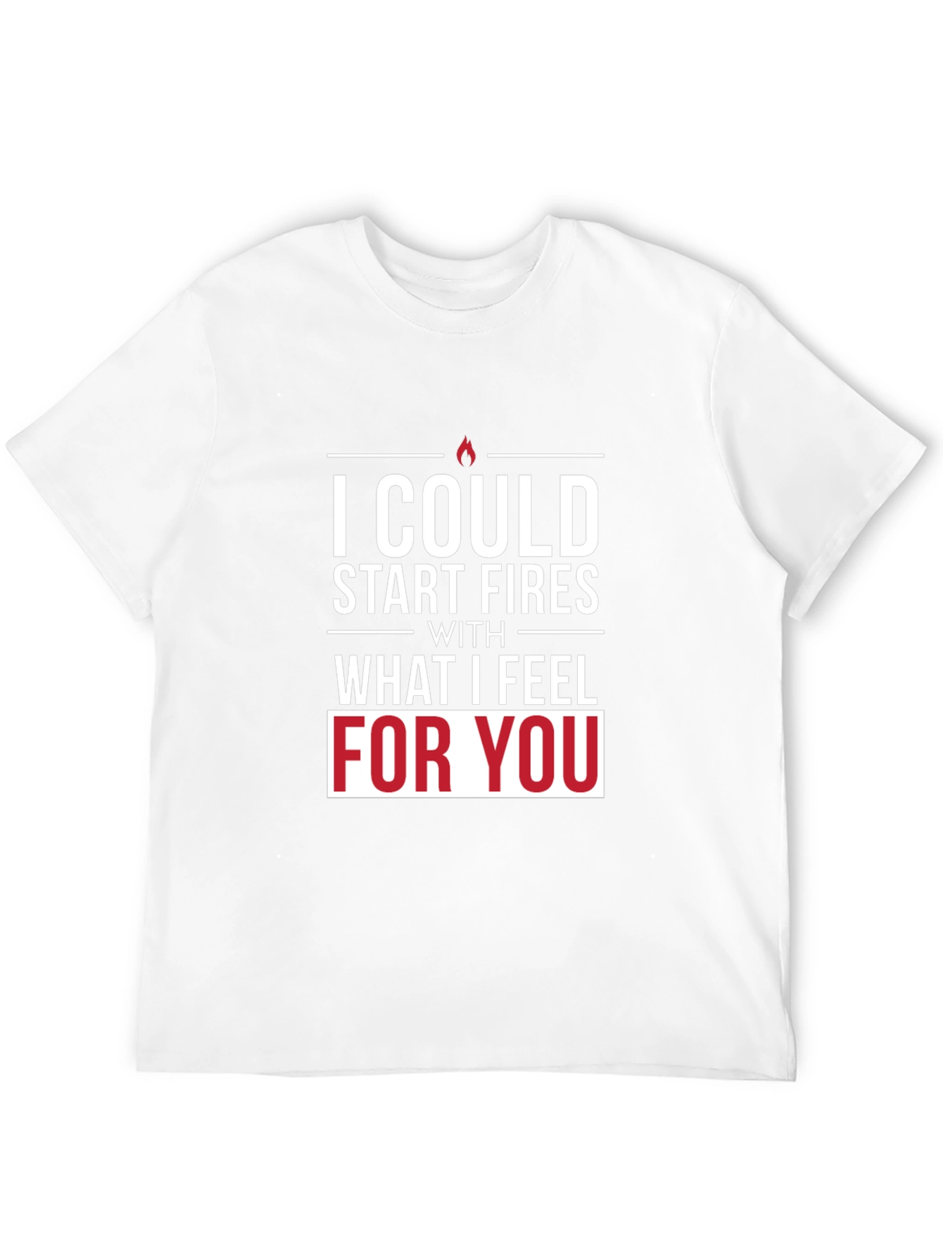 I Could Start Fires T-Shirt - Romantic Graphic Tee