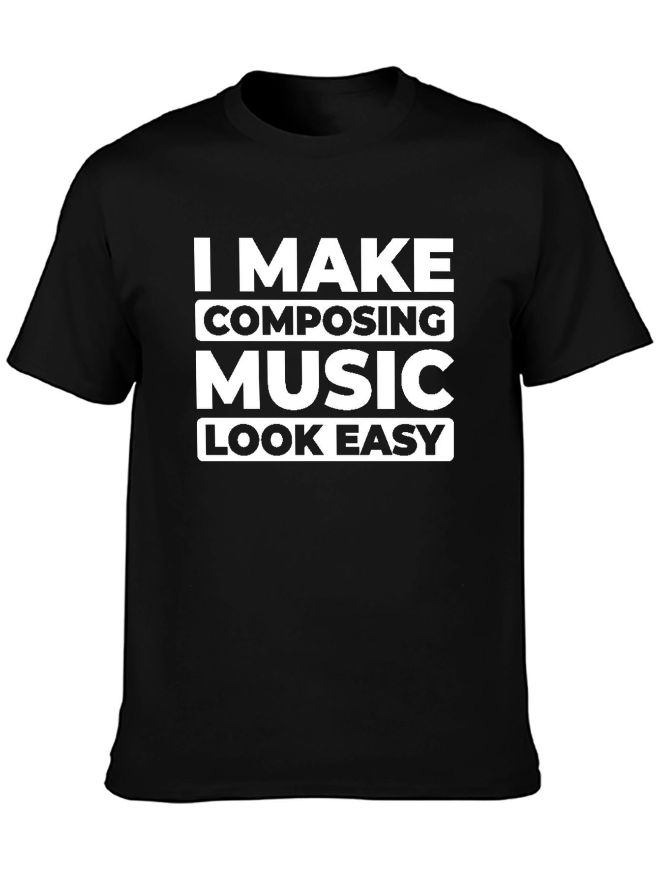 I Make Composing Music Look Easy Graphic Tee