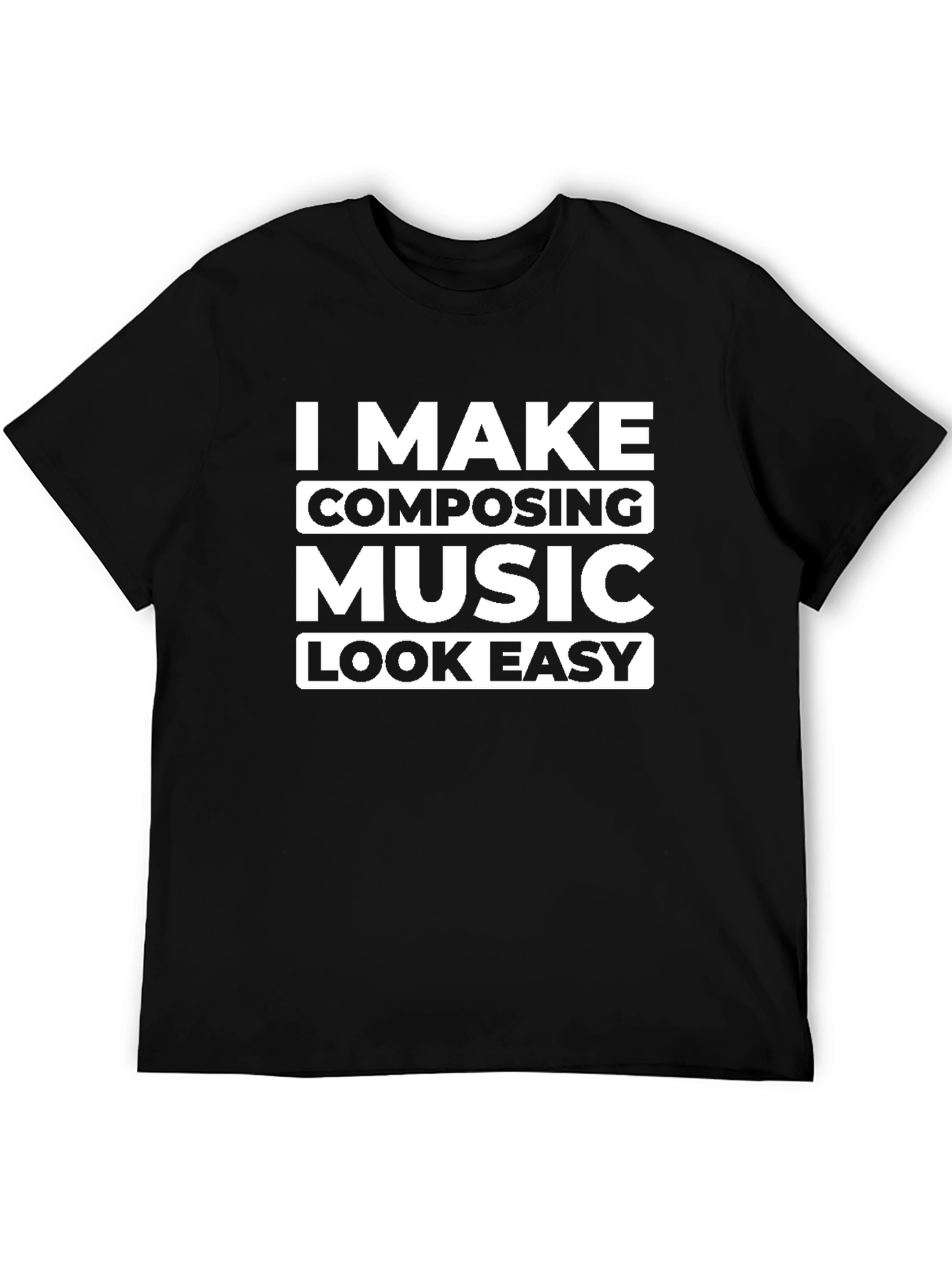 I Make Composing Music Look Easy Graphic Tee