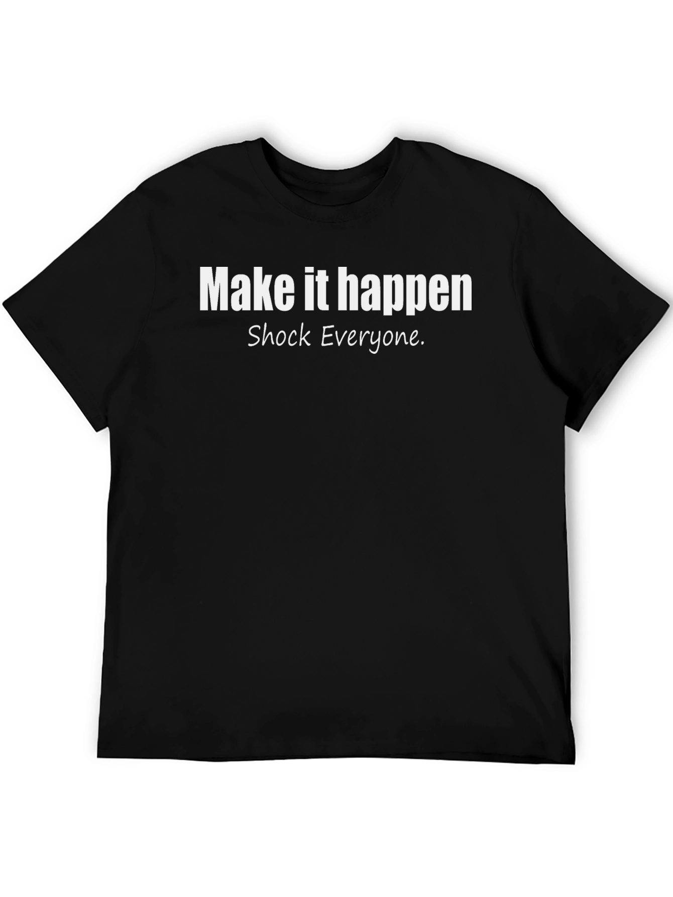 Make It Happen T-Shirt - Motivational Graphic Tee