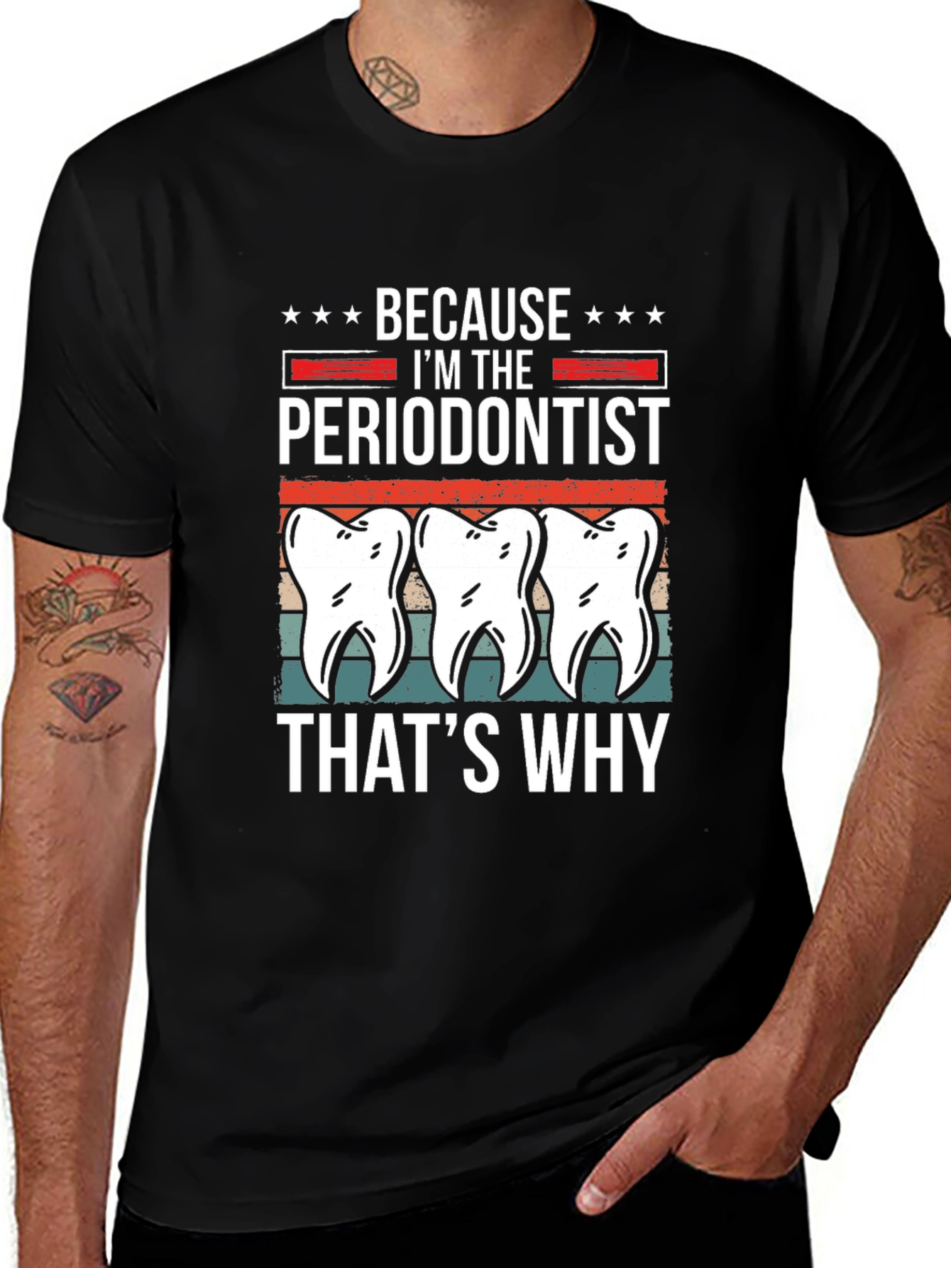 Periodontist T-Shirt - Because Im the Periodontist Thats Why