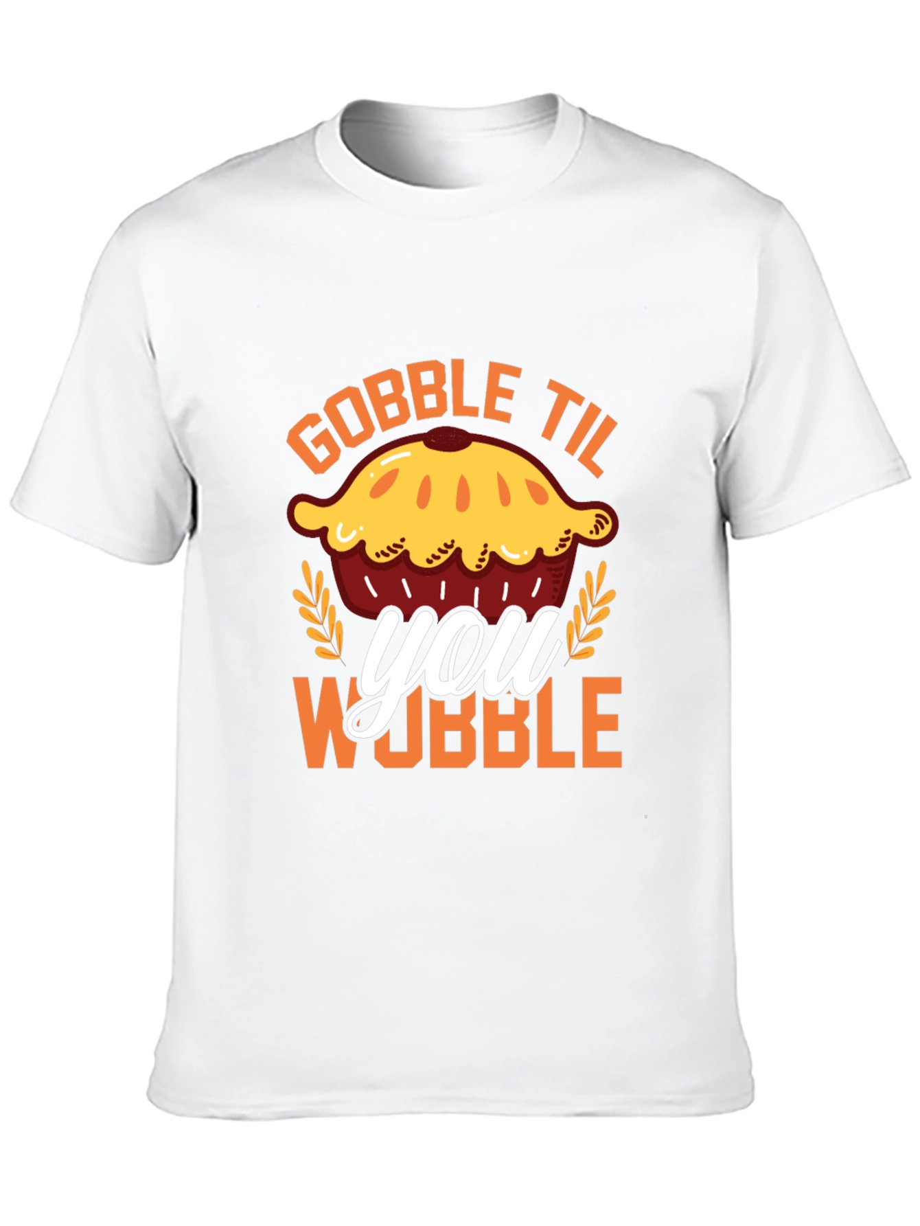 Gobble Til You Wobble Pie T-Shirt
