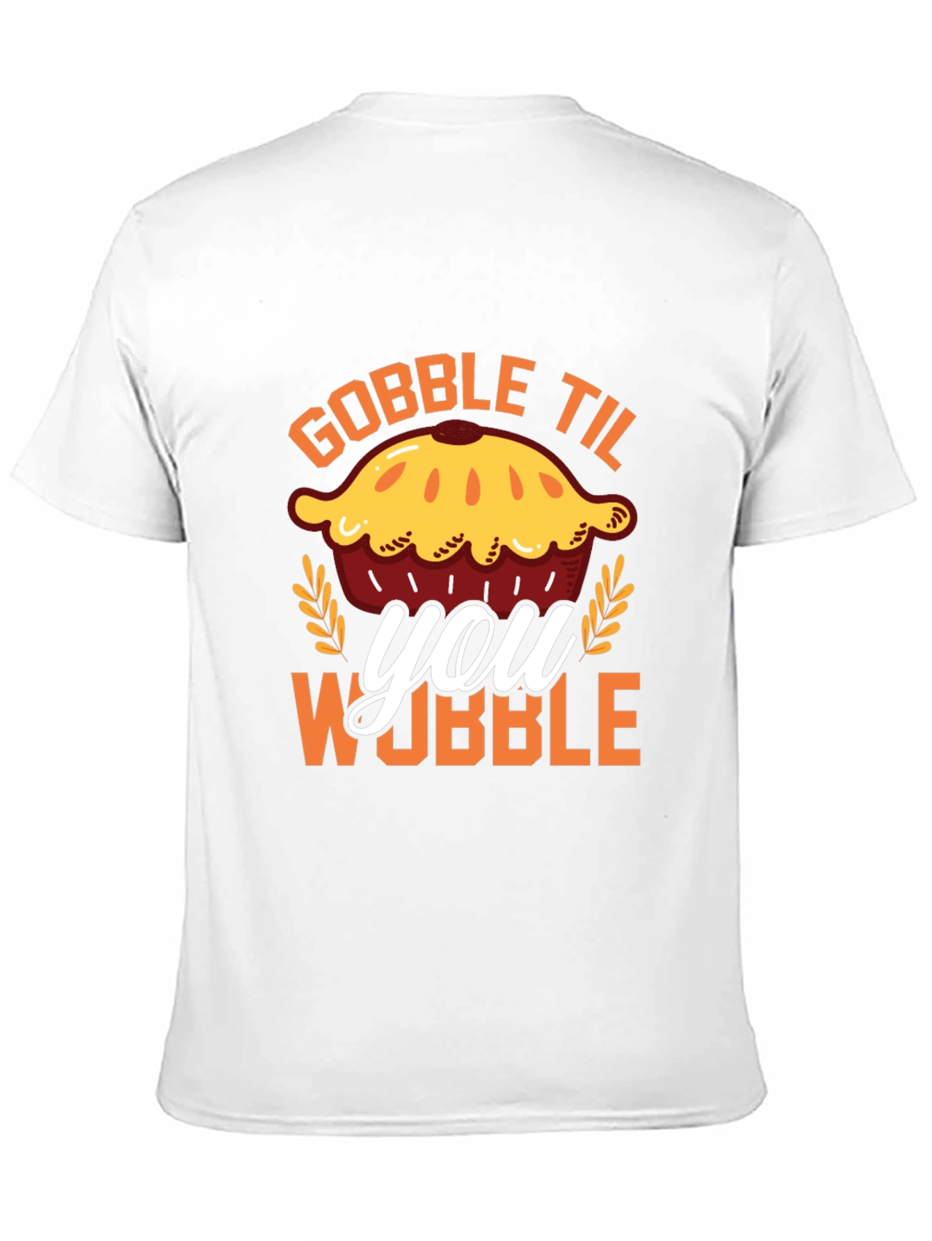Gobble Til You Wobble Pie T-Shirt