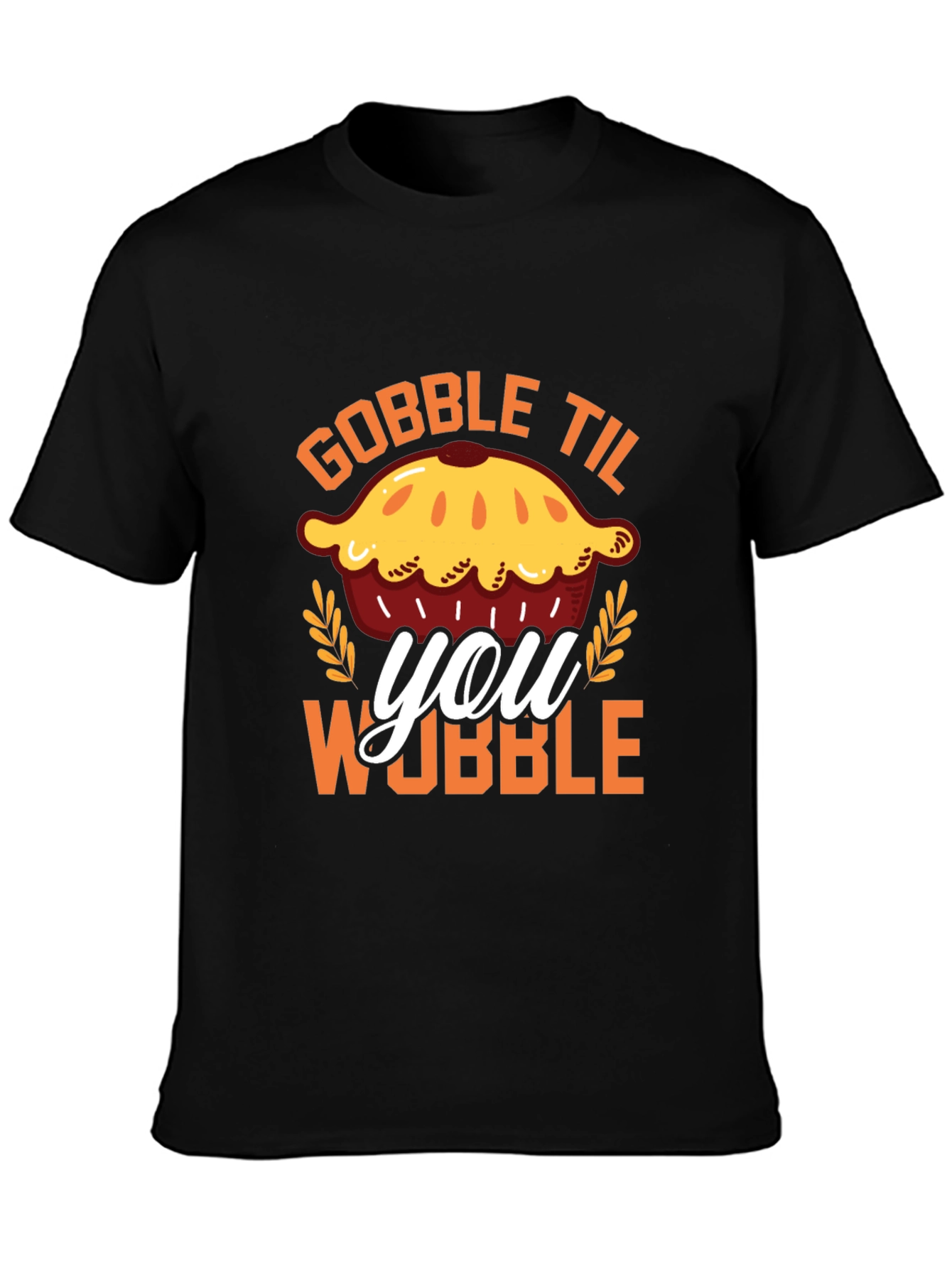 Gobble Til You Wobble Pie T-Shirt