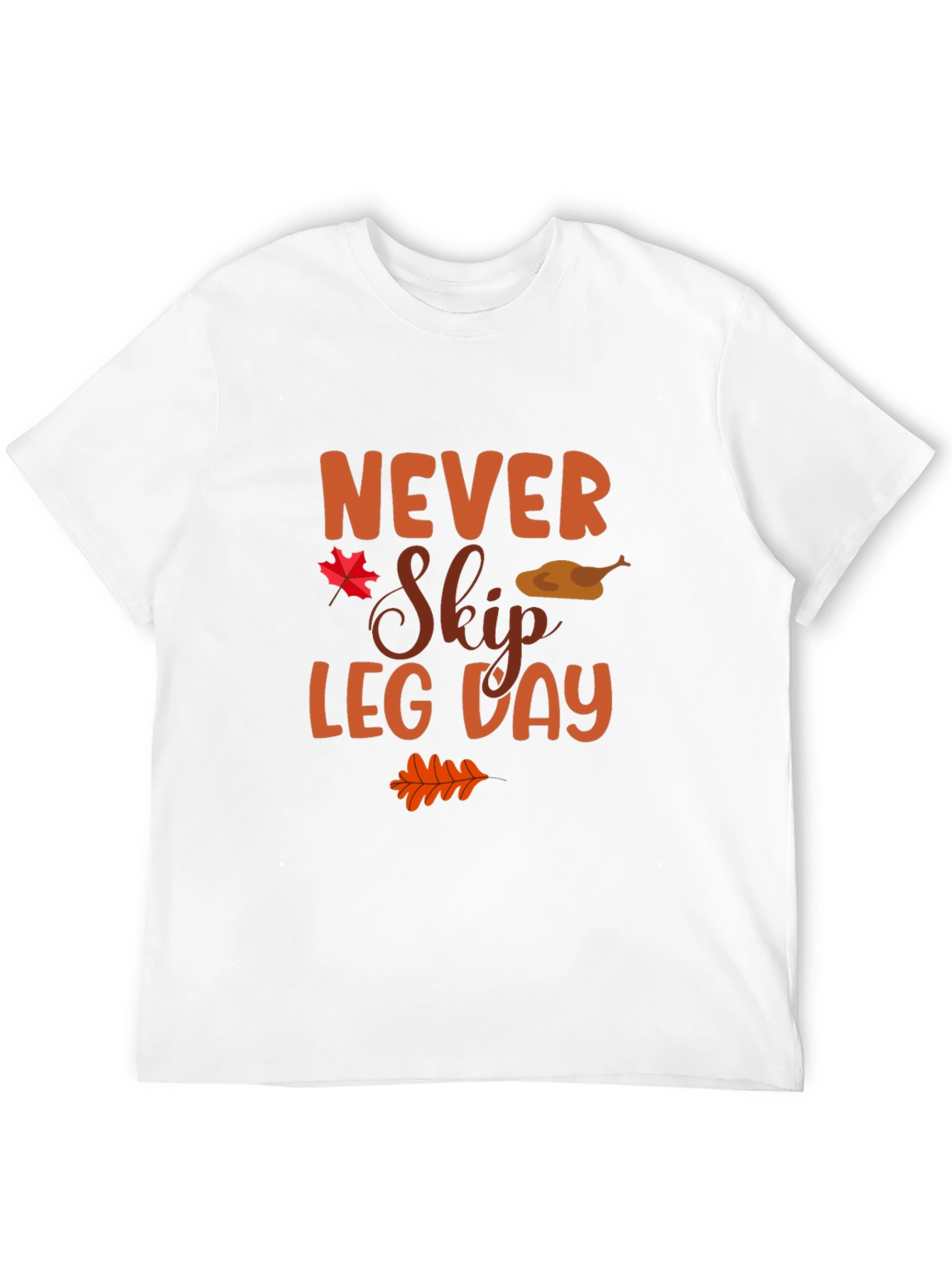 Never Skip Leg Day Thanksgiving T-Shirt