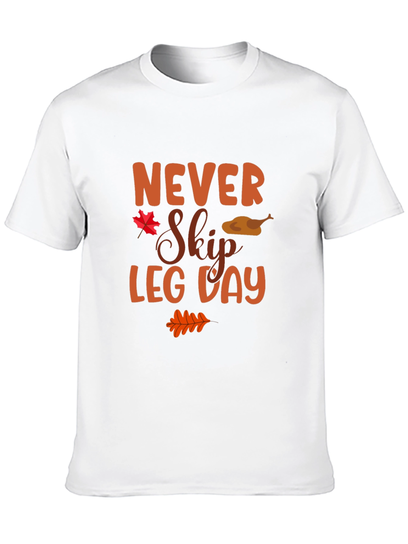 Never Skip Leg Day Thanksgiving T-Shirt