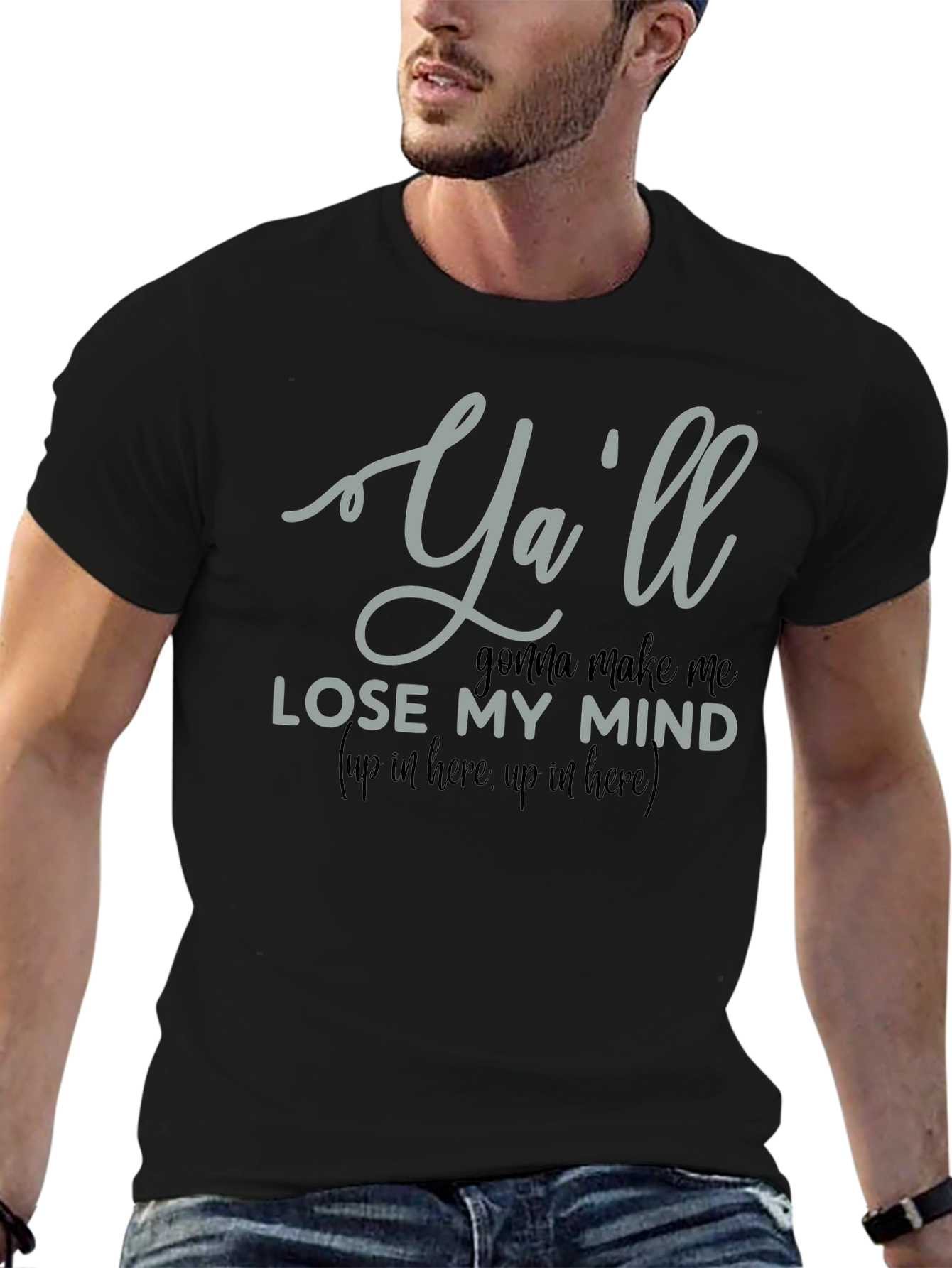 Yall Gonna Make Me Lose My Mind T-Shirt