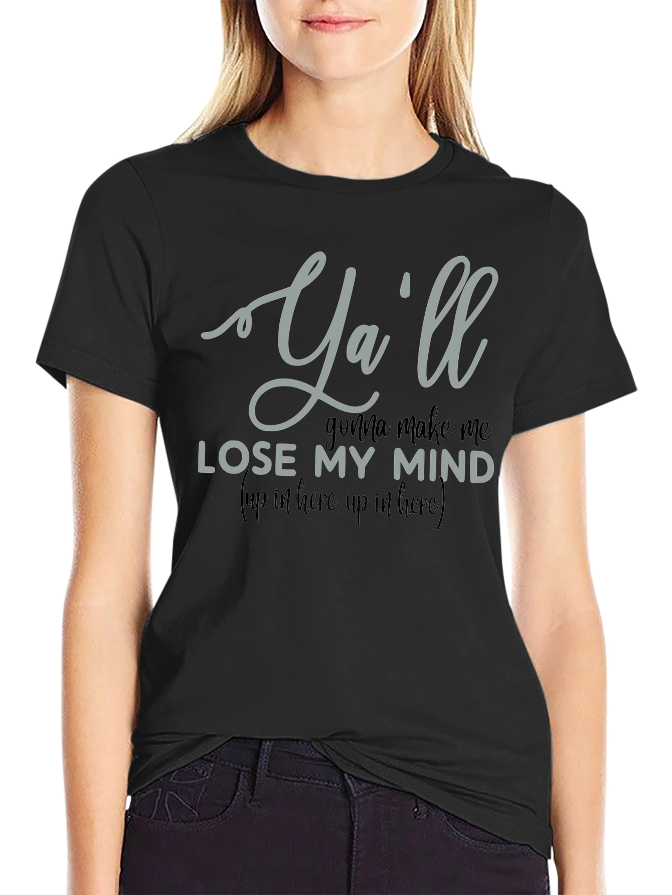 Yall Gonna Make Me Lose My Mind T-Shirt