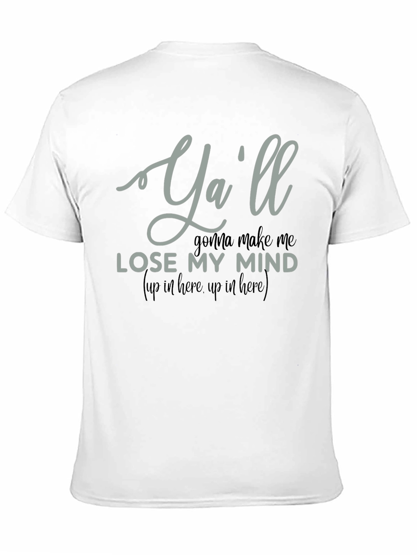 Yall Gonna Make Me Lose My Mind T-Shirt