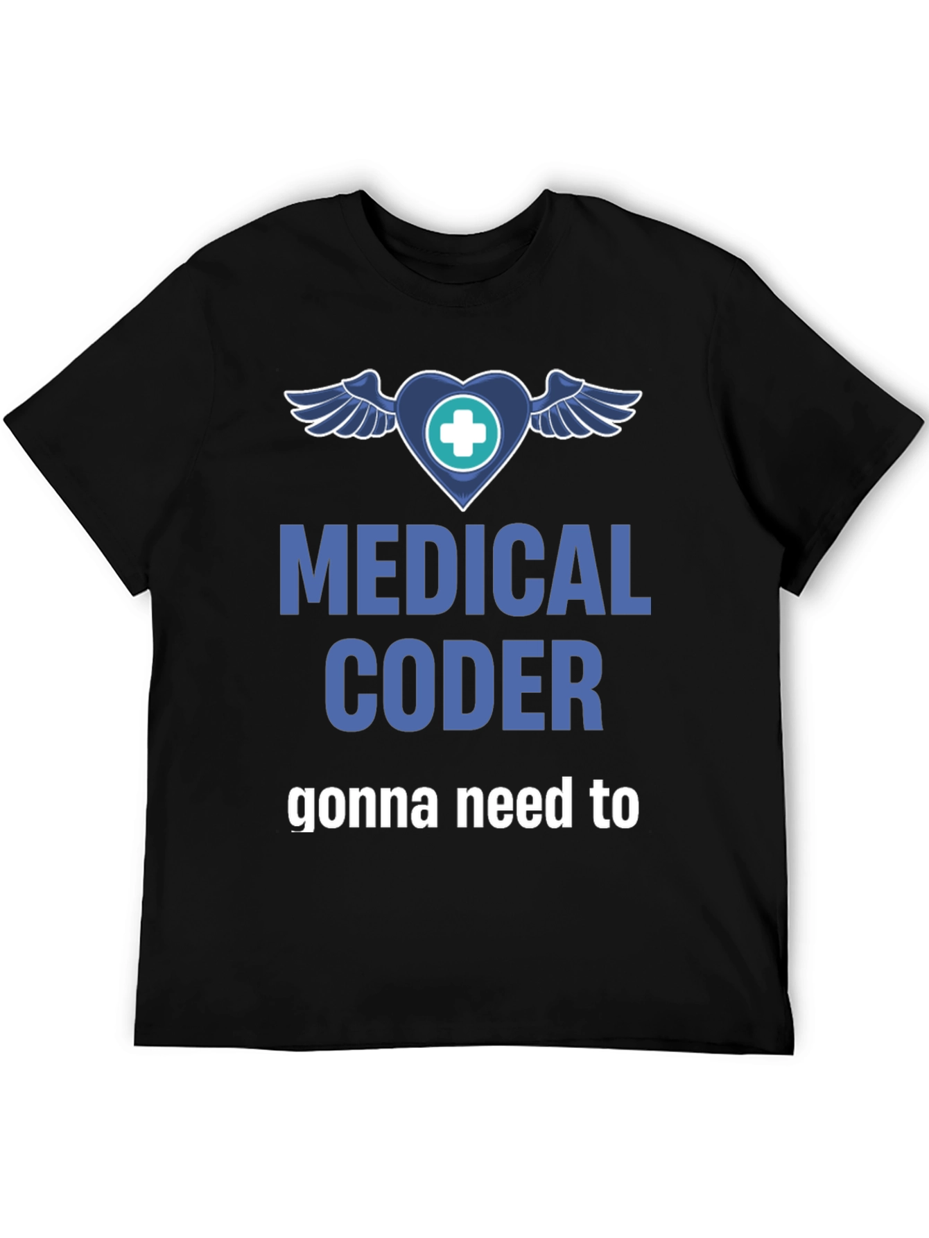 Medical Coder T-Shirt - Gonna Need to