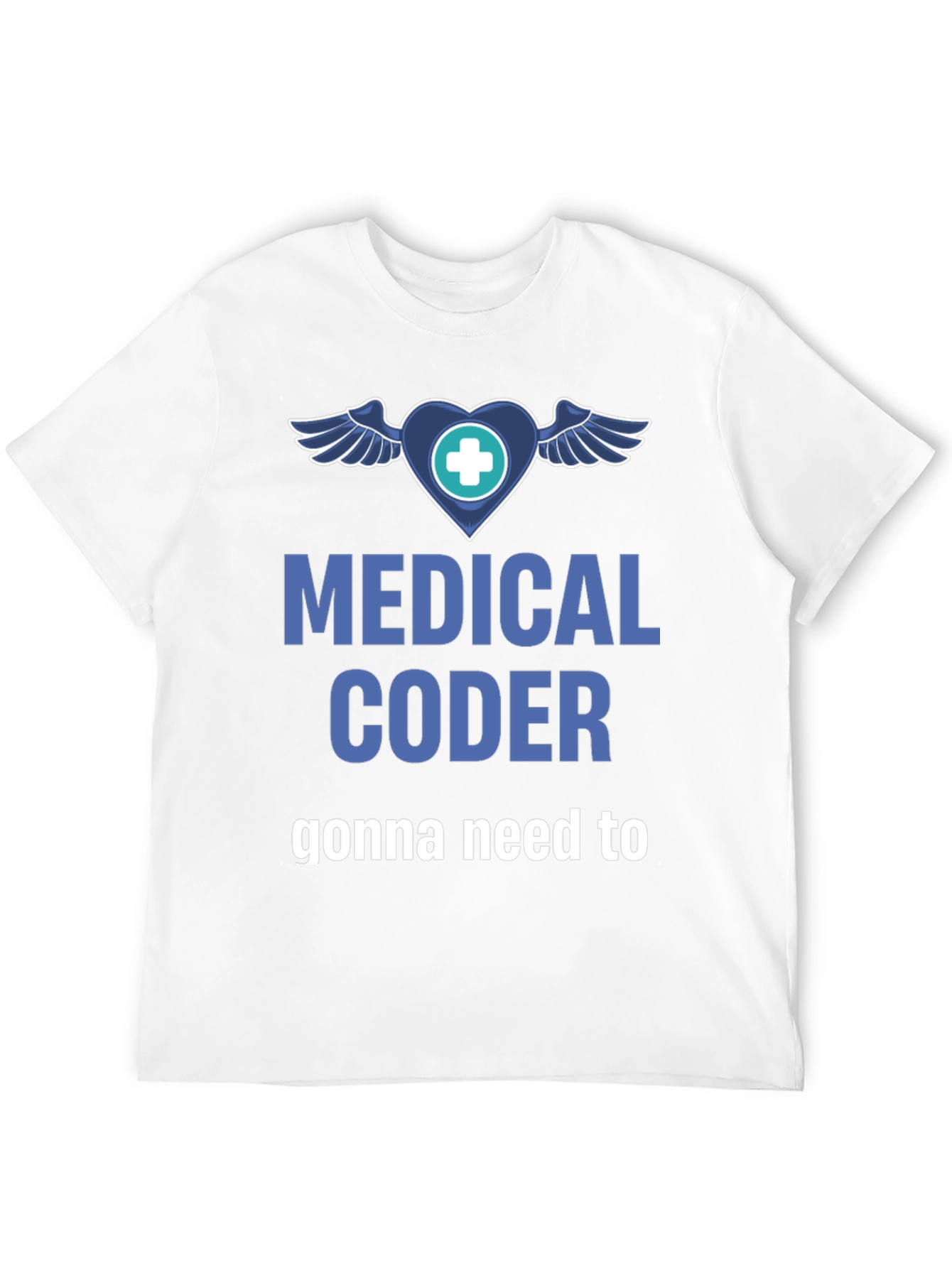 Medical Coder T-Shirt - Gonna Need to