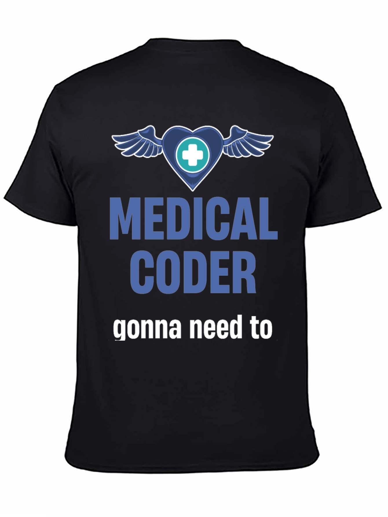 Medical Coder T-Shirt - Gonna Need to