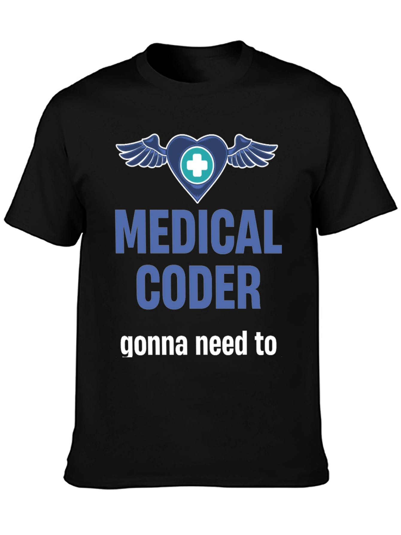 Medical Coder T-Shirt - Gonna Need to