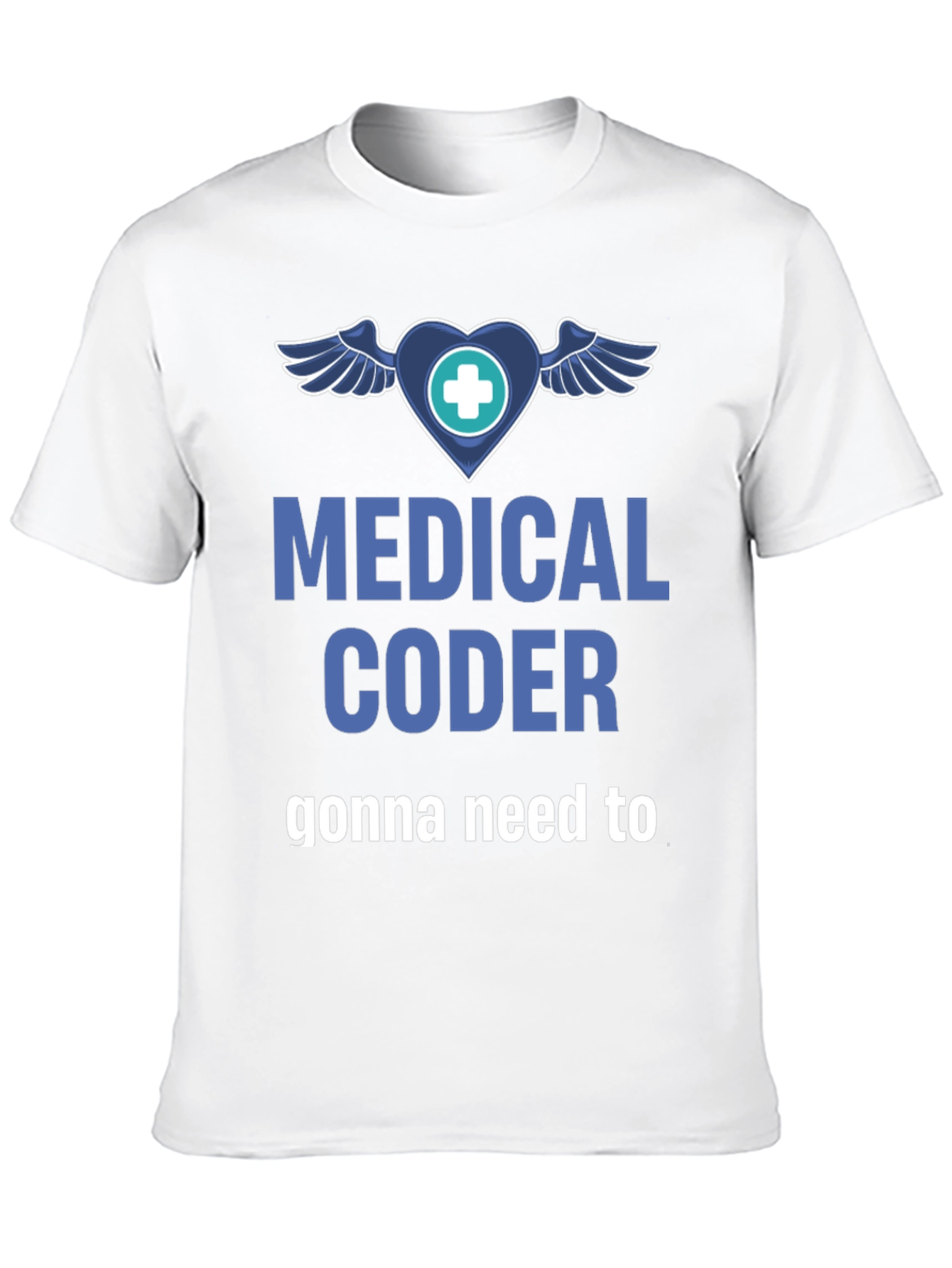 Medical Coder T-Shirt - Gonna Need to