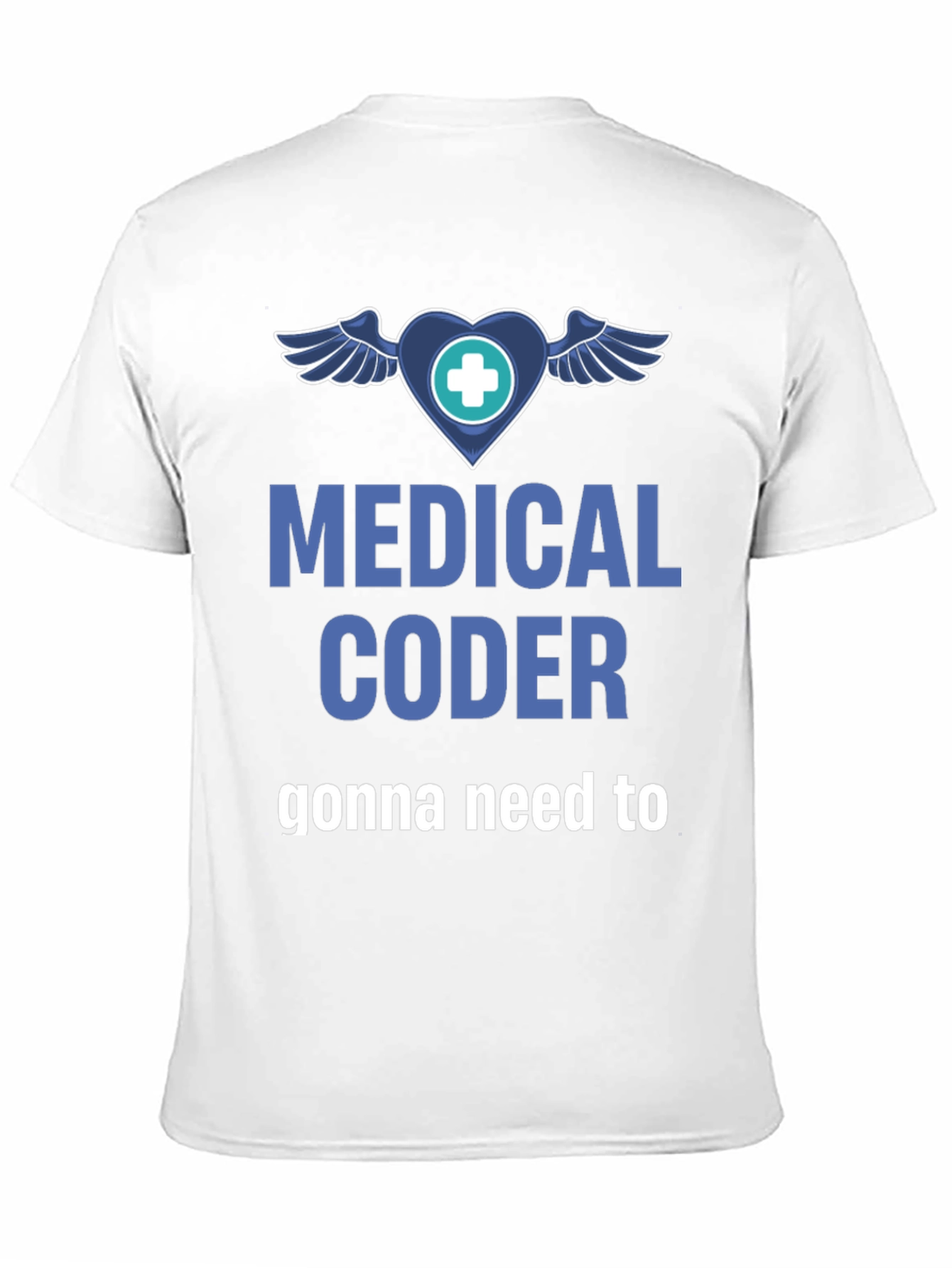Medical Coder T-Shirt - Gonna Need to