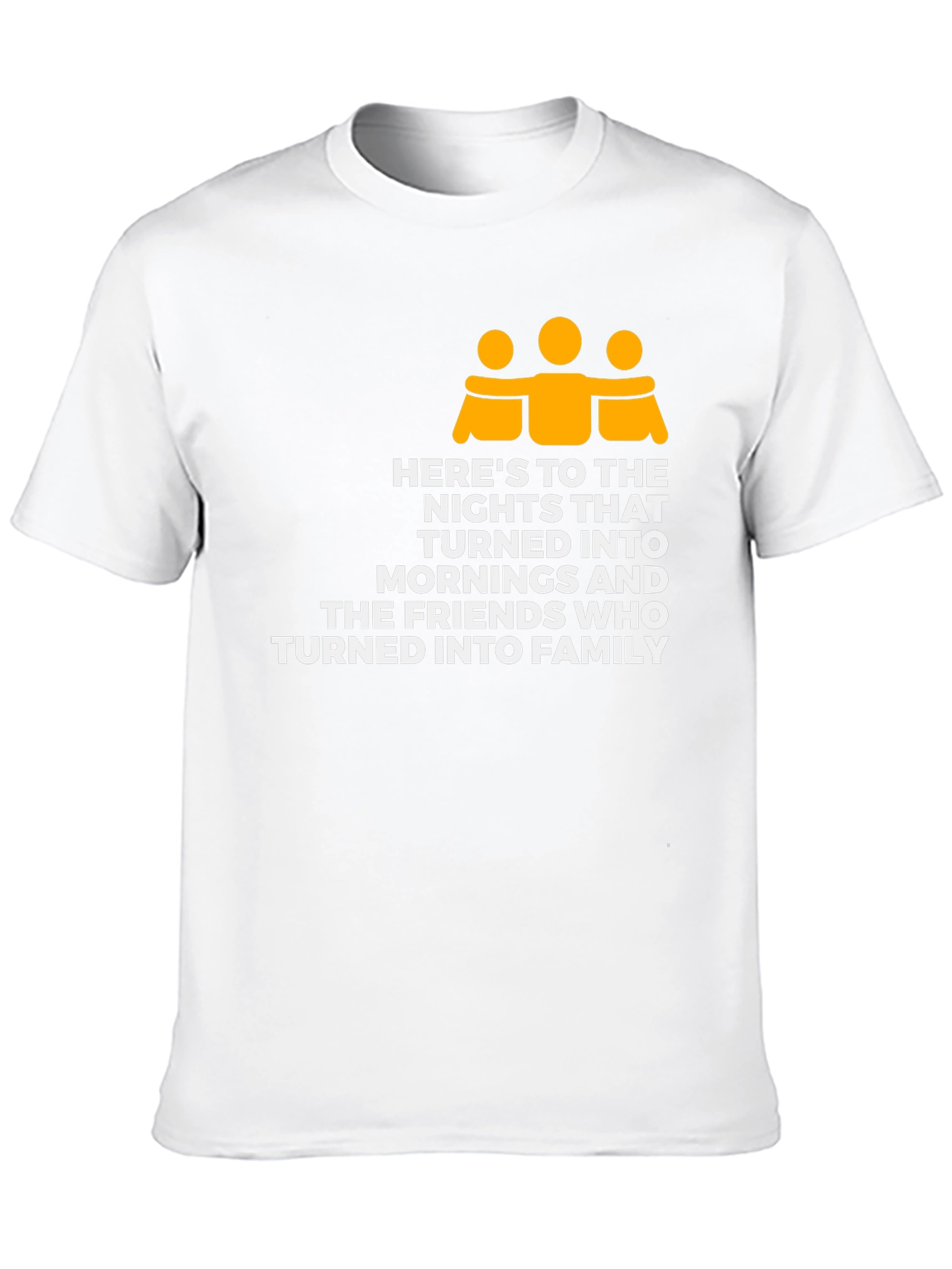 Friendship Family T-Shirt - Heres To The Nights