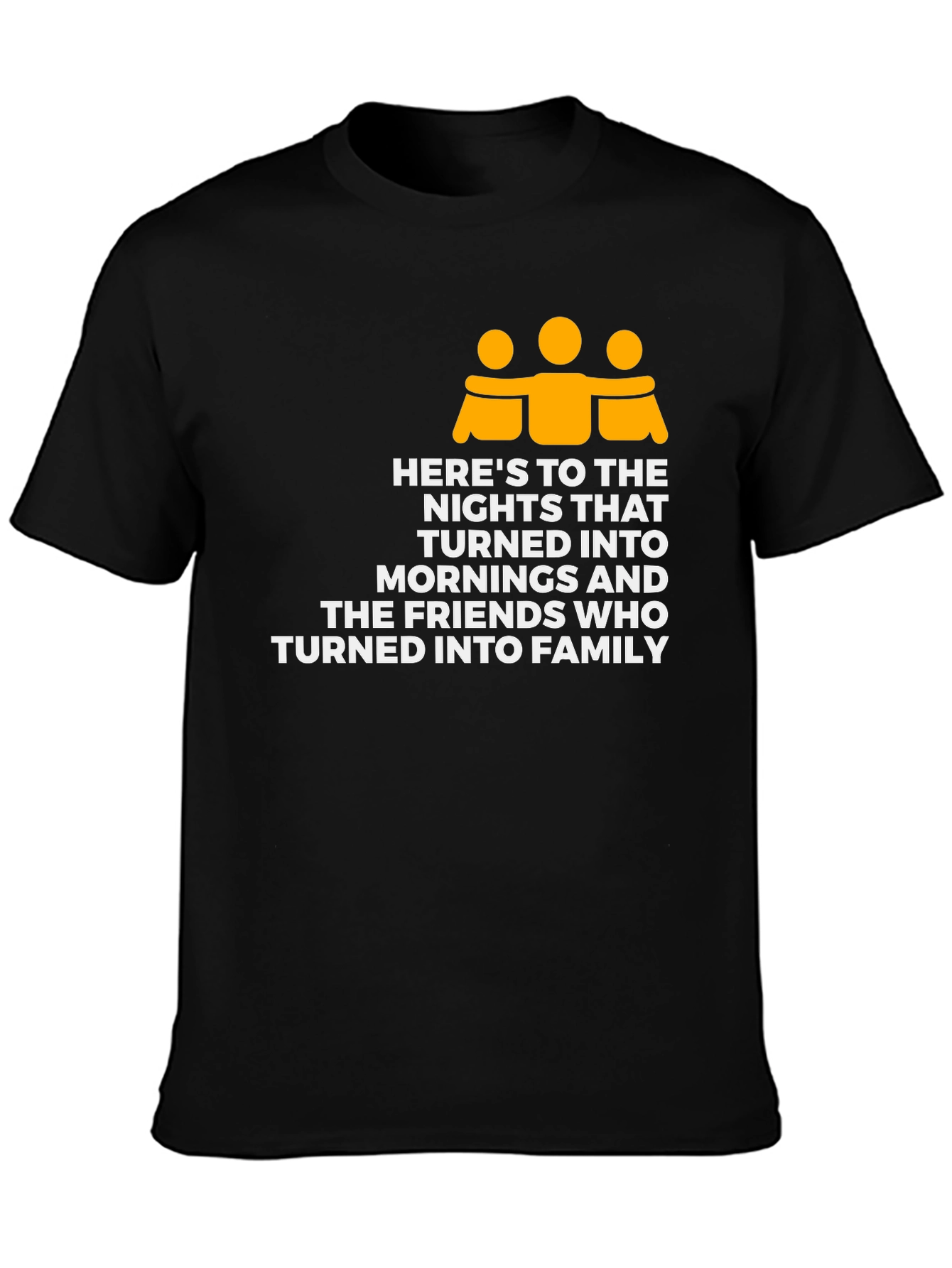 Friendship Family T-Shirt - Heres To The Nights