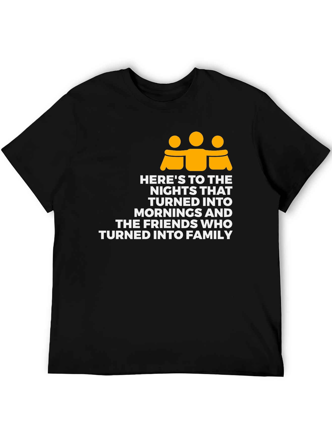 Friendship Family T-Shirt - Heres To The Nights