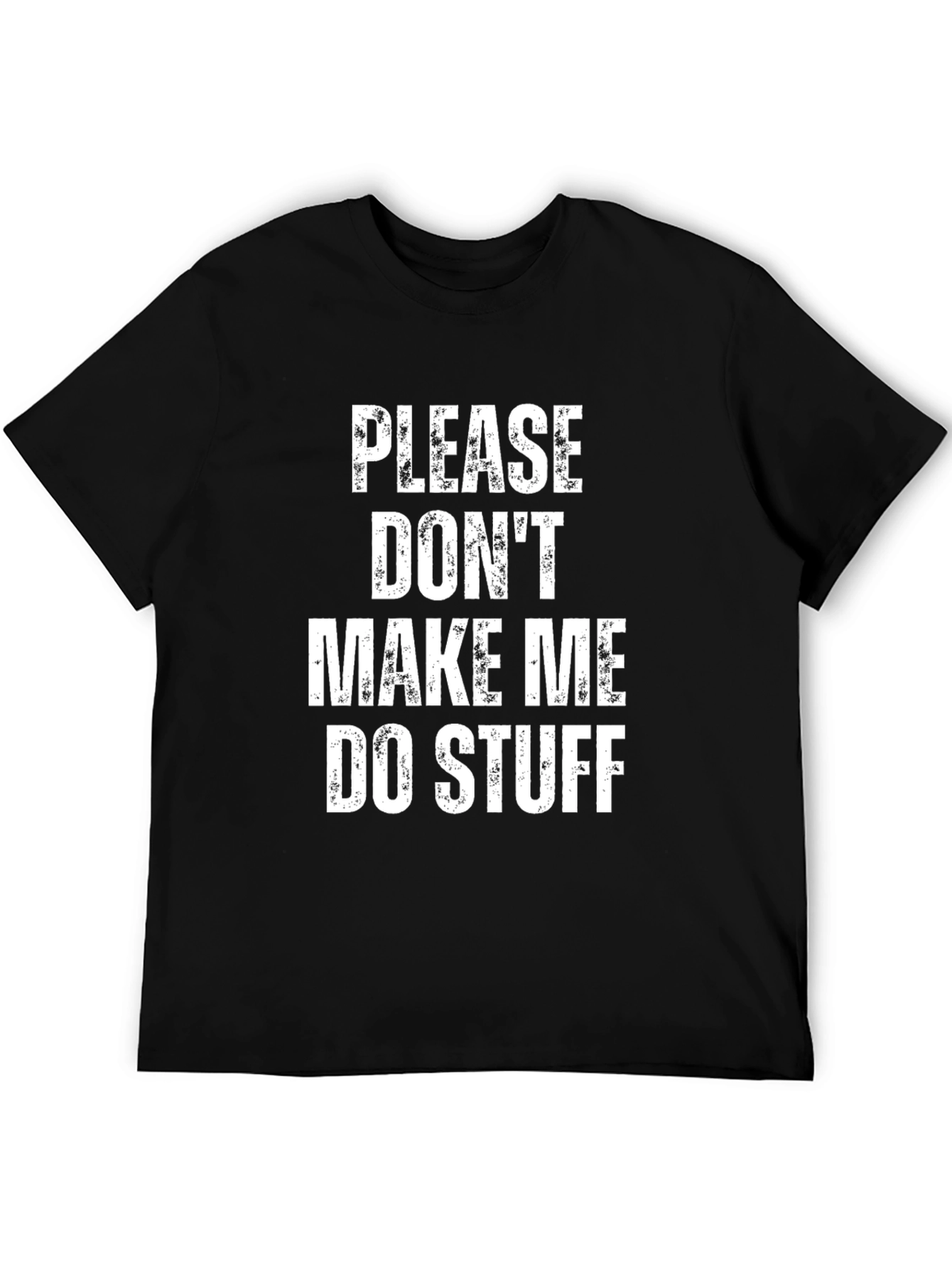 Please Dont Make Me Do Stuff Black Tee