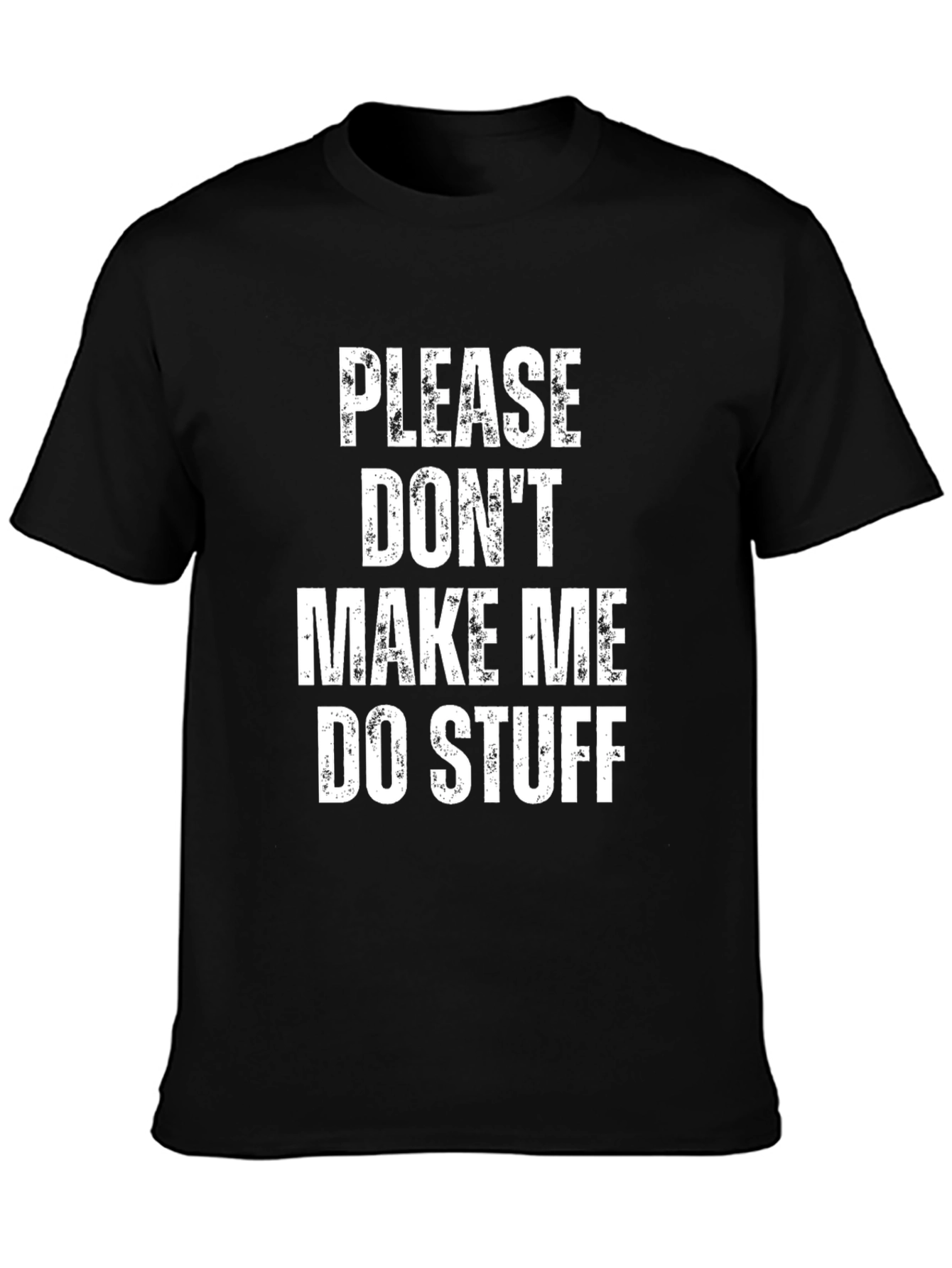 Please Dont Make Me Do Stuff Black Tee
