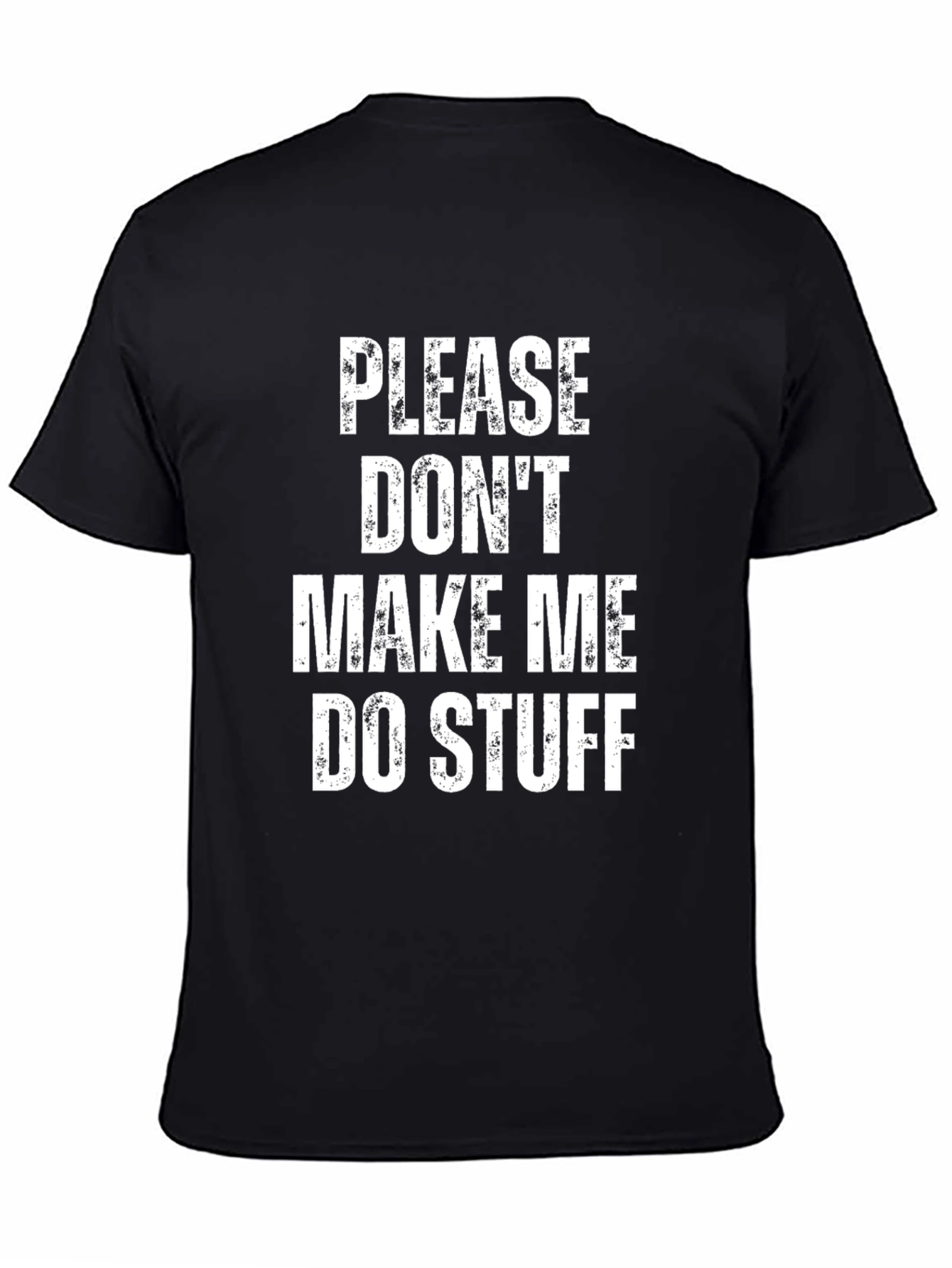 Please Dont Make Me Do Stuff Black Tee