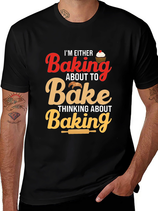 Baking T-Shirt - Im Either Baking About To Bake Design