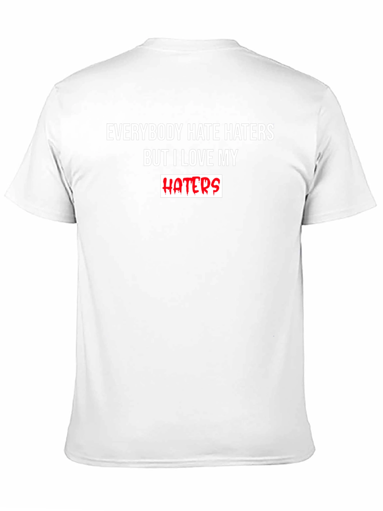 Everybody Hate Haters But I Love My Haters T-Shirt