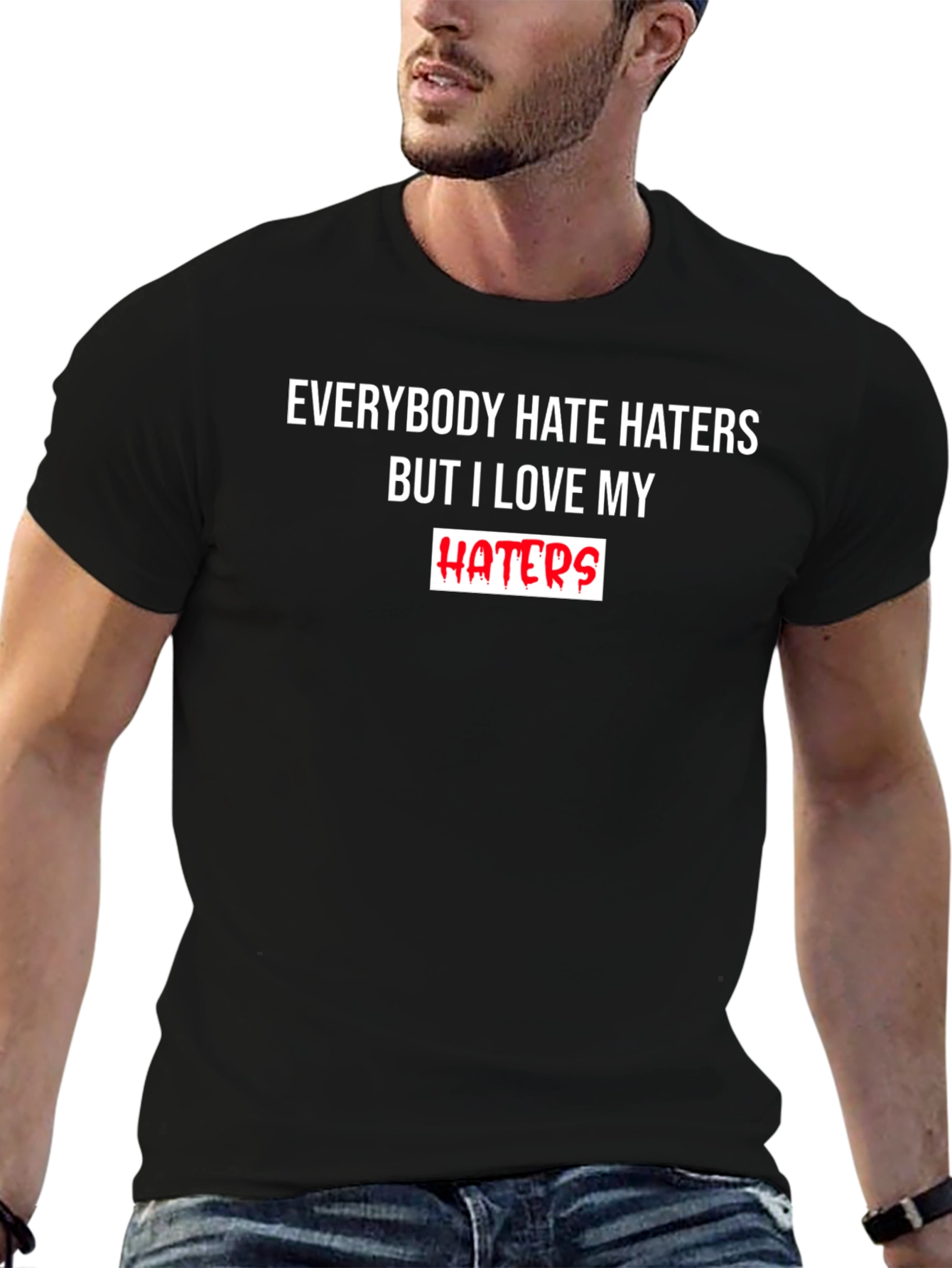 Everybody Hate Haters But I Love My Haters T-Shirt
