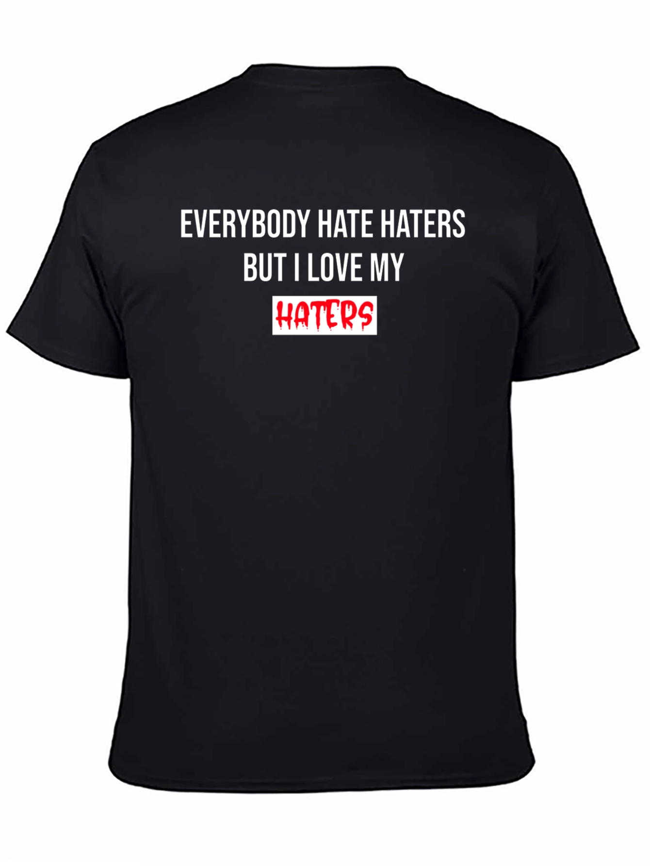 Everybody Hate Haters But I Love My Haters T-Shirt