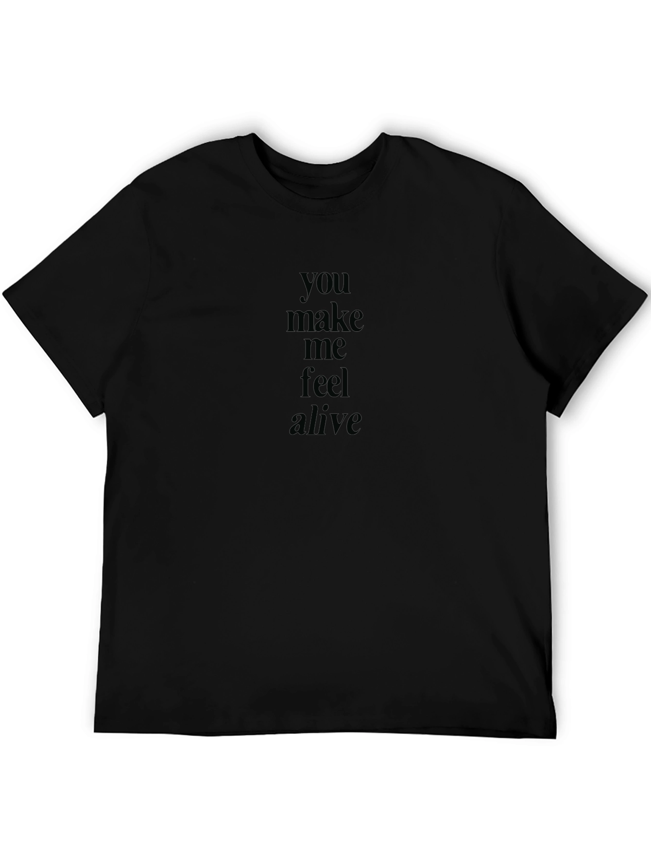 You Make Me Feel Alive Black T-Shirt
