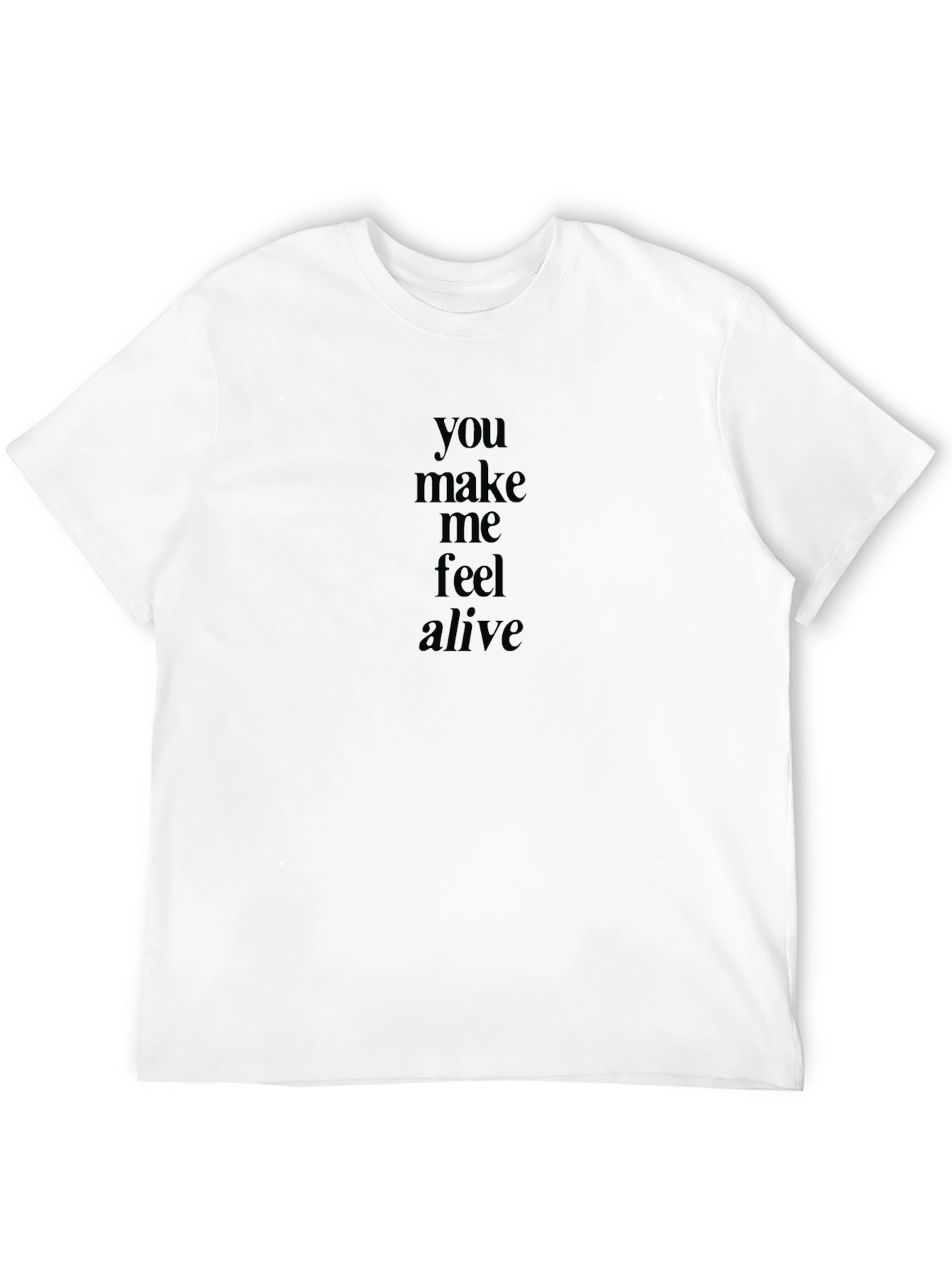 You Make Me Feel Alive Black T-Shirt