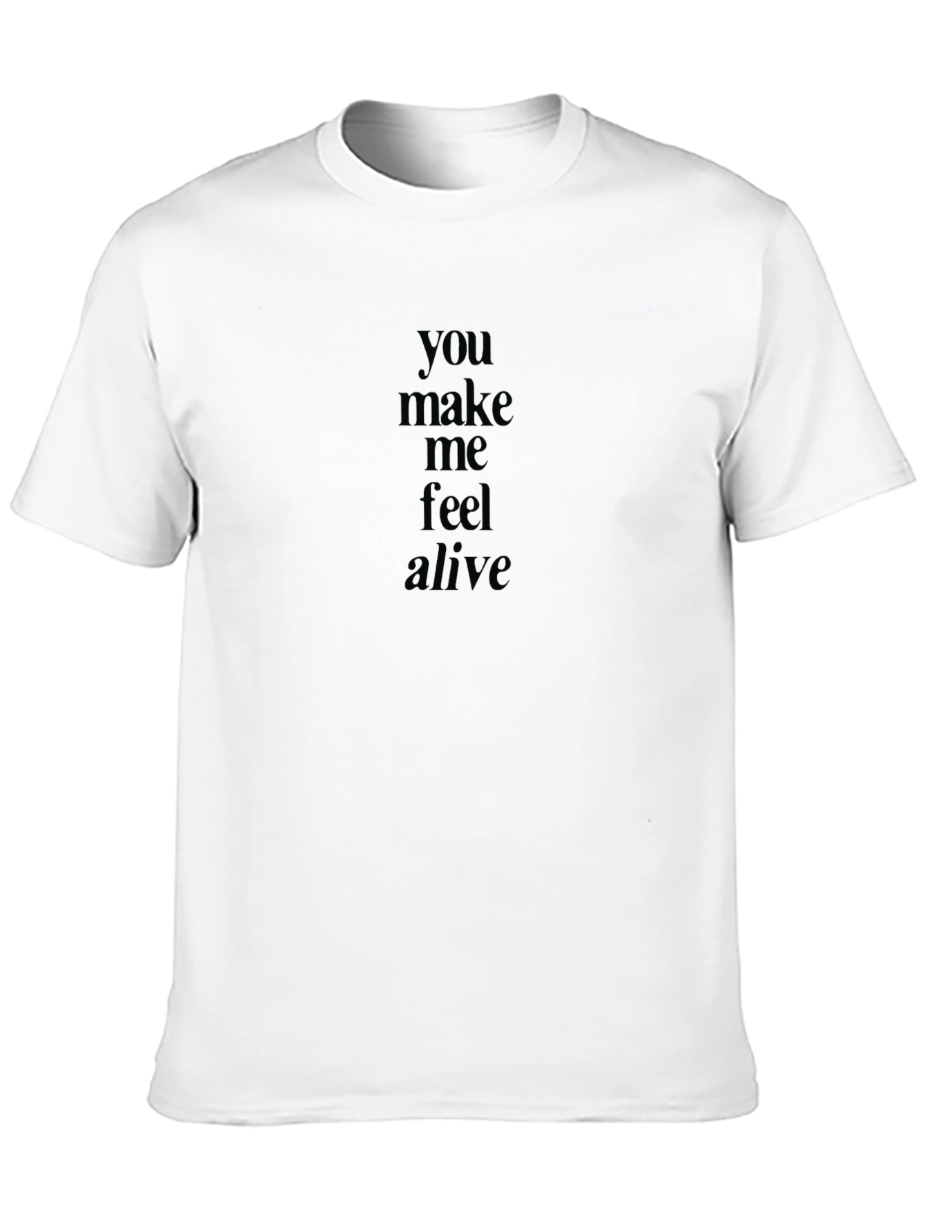 You Make Me Feel Alive Black T-Shirt