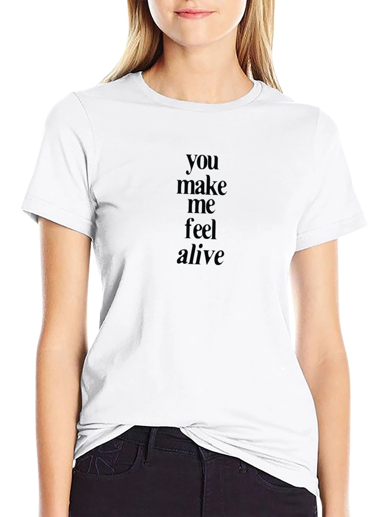 You Make Me Feel Alive Black T-Shirt
