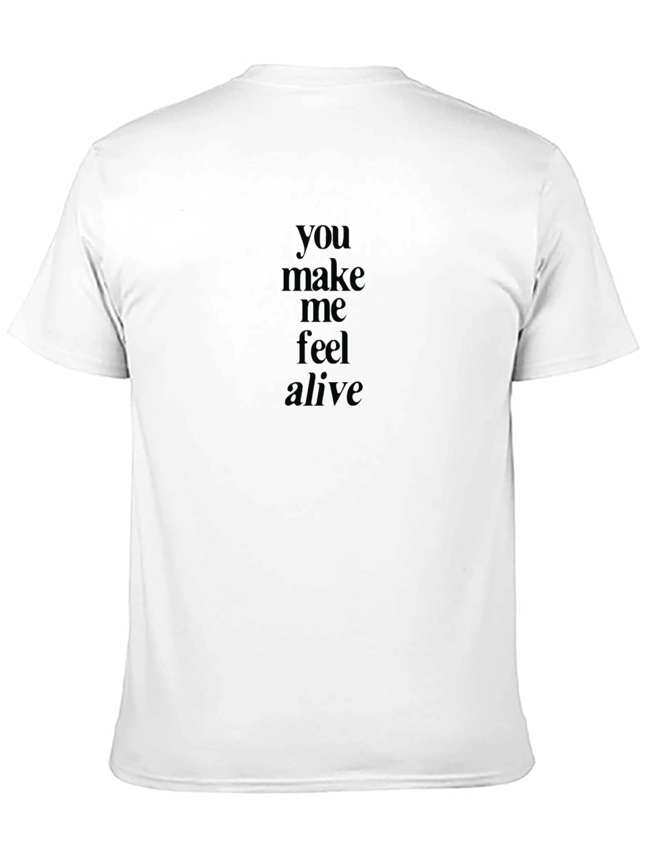 You Make Me Feel Alive Black T-Shirt