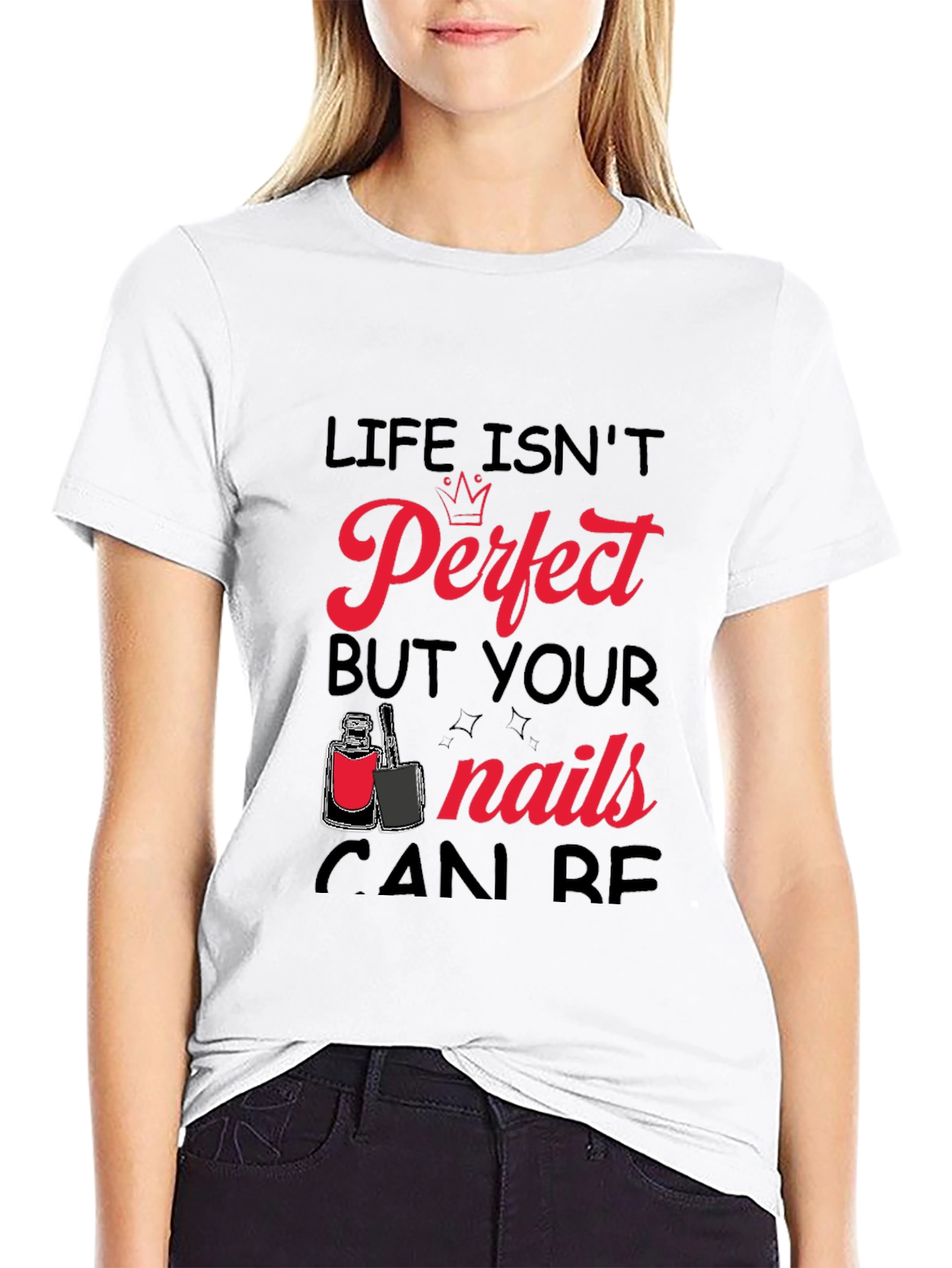 Life Isnt Perfect But Your Nails Can Be T-Shirt