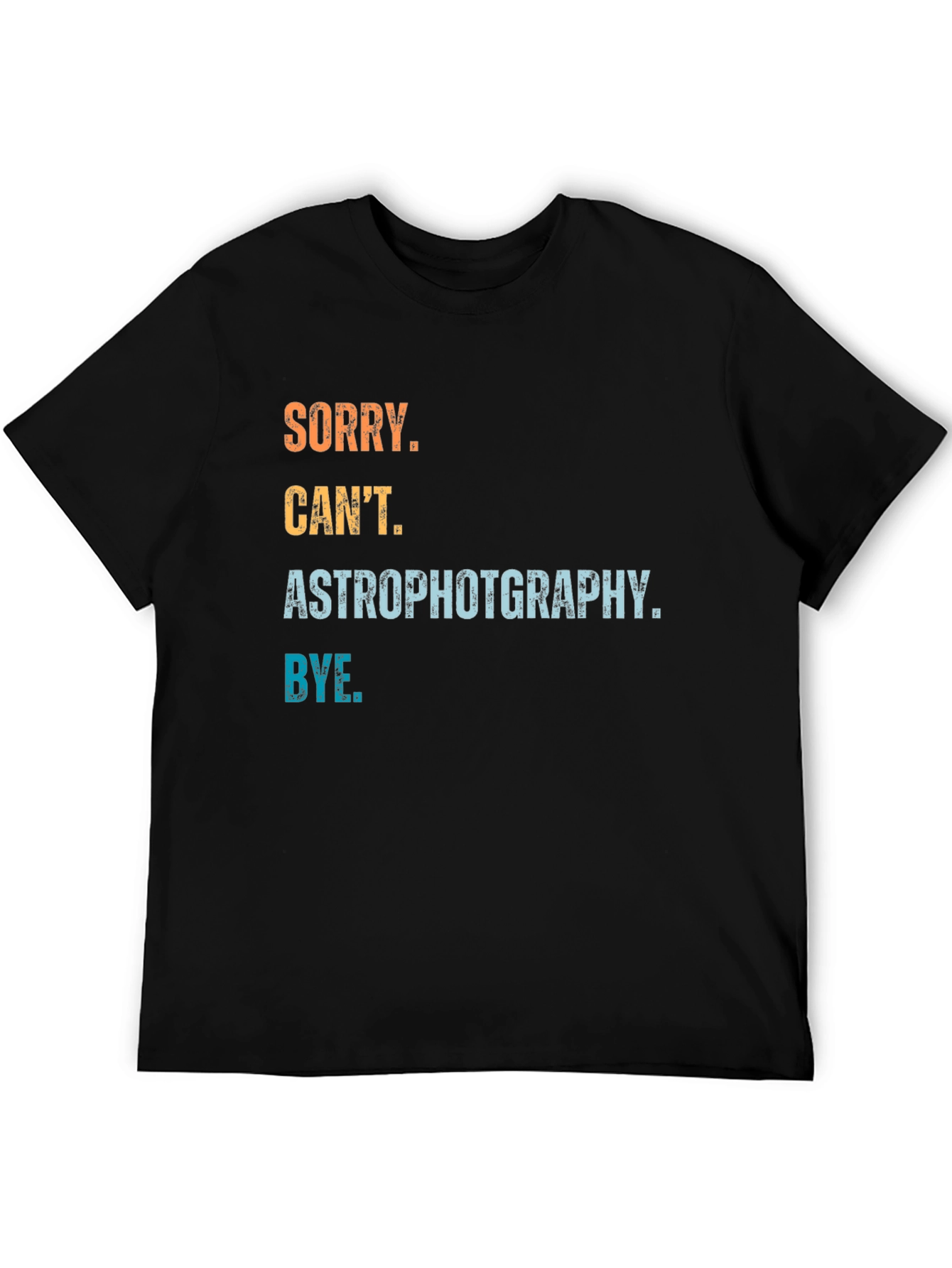 Astrophotography T-Shirt - Sorry Cant Bye Astronomy Gift