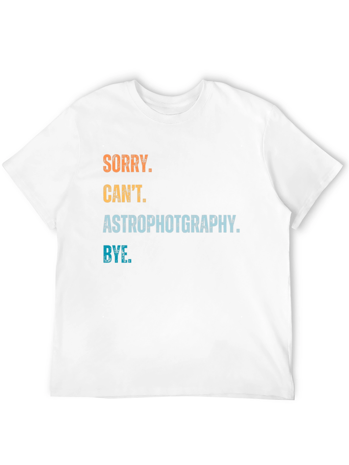 Astrophotography T-Shirt - Sorry Cant Bye Astronomy Gift