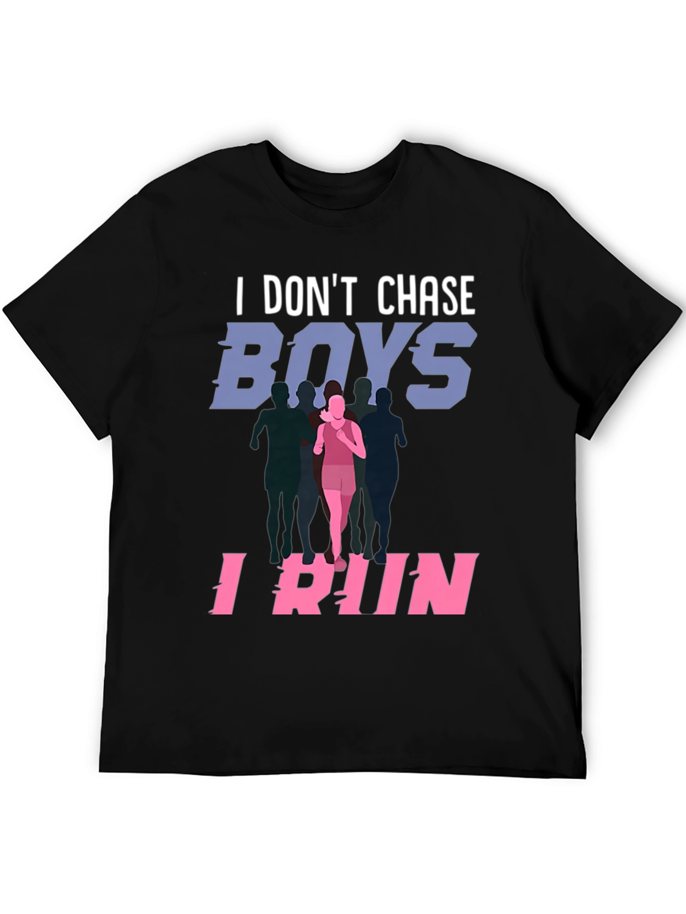 I Dont Chase Boys I Run T-Shirt