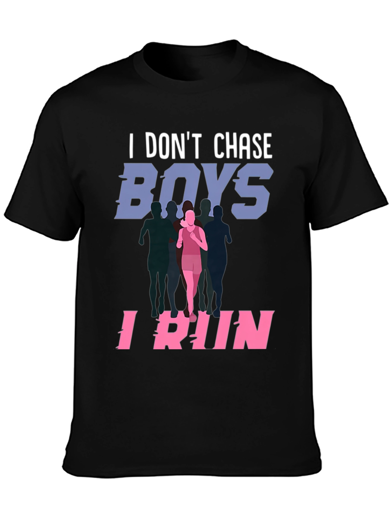 I Dont Chase Boys I Run T-Shirt