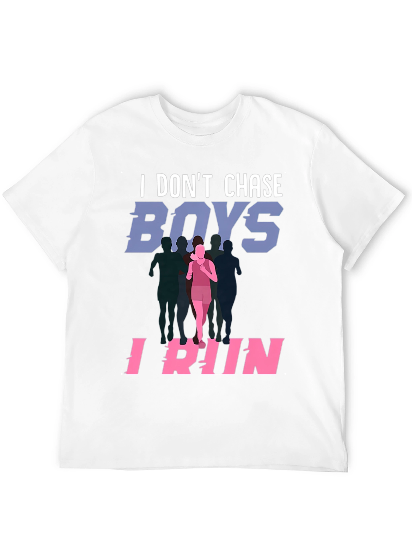I Dont Chase Boys I Run T-Shirt