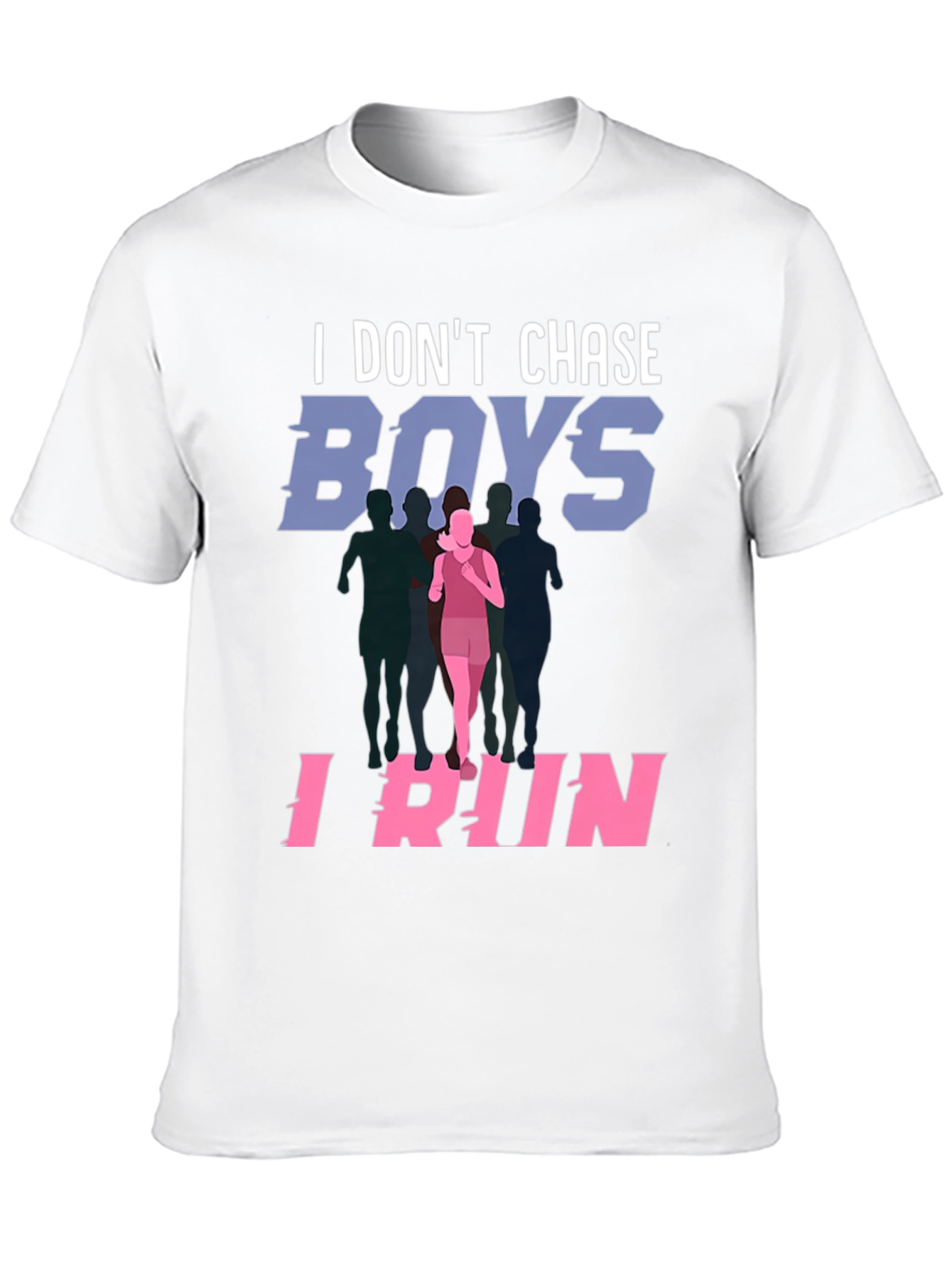 I Dont Chase Boys I Run T-Shirt