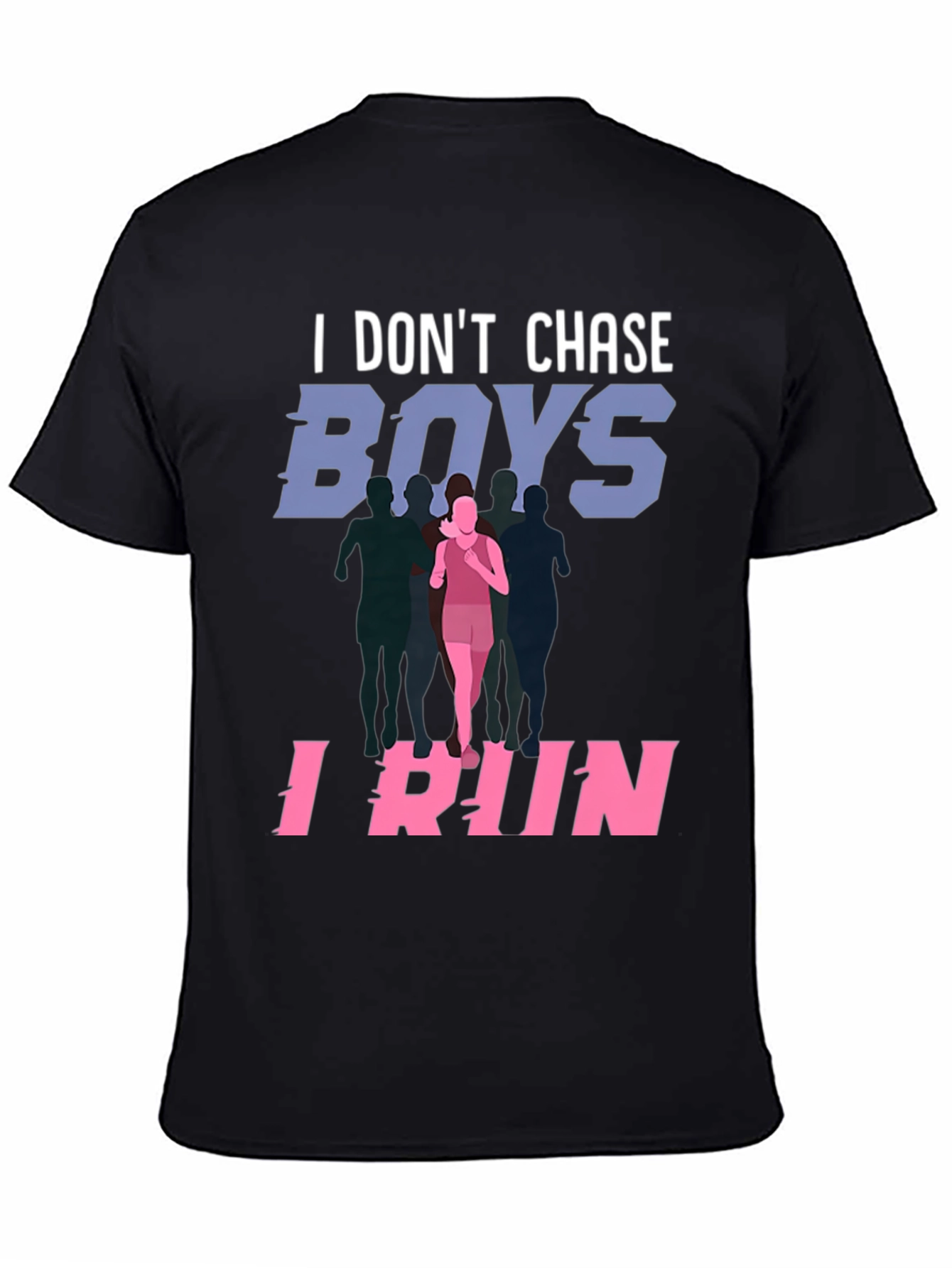 I Dont Chase Boys I Run T-Shirt