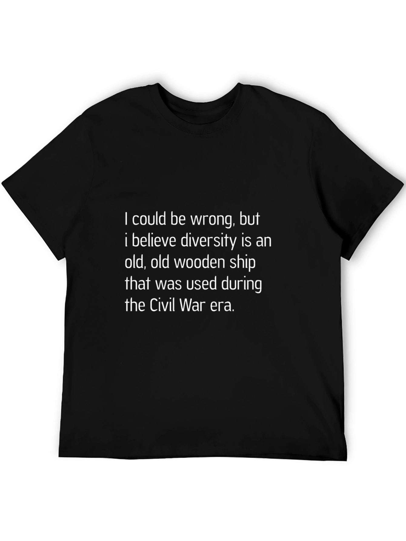 Humorous Diversity T-Shirt: I Could Be Wrong