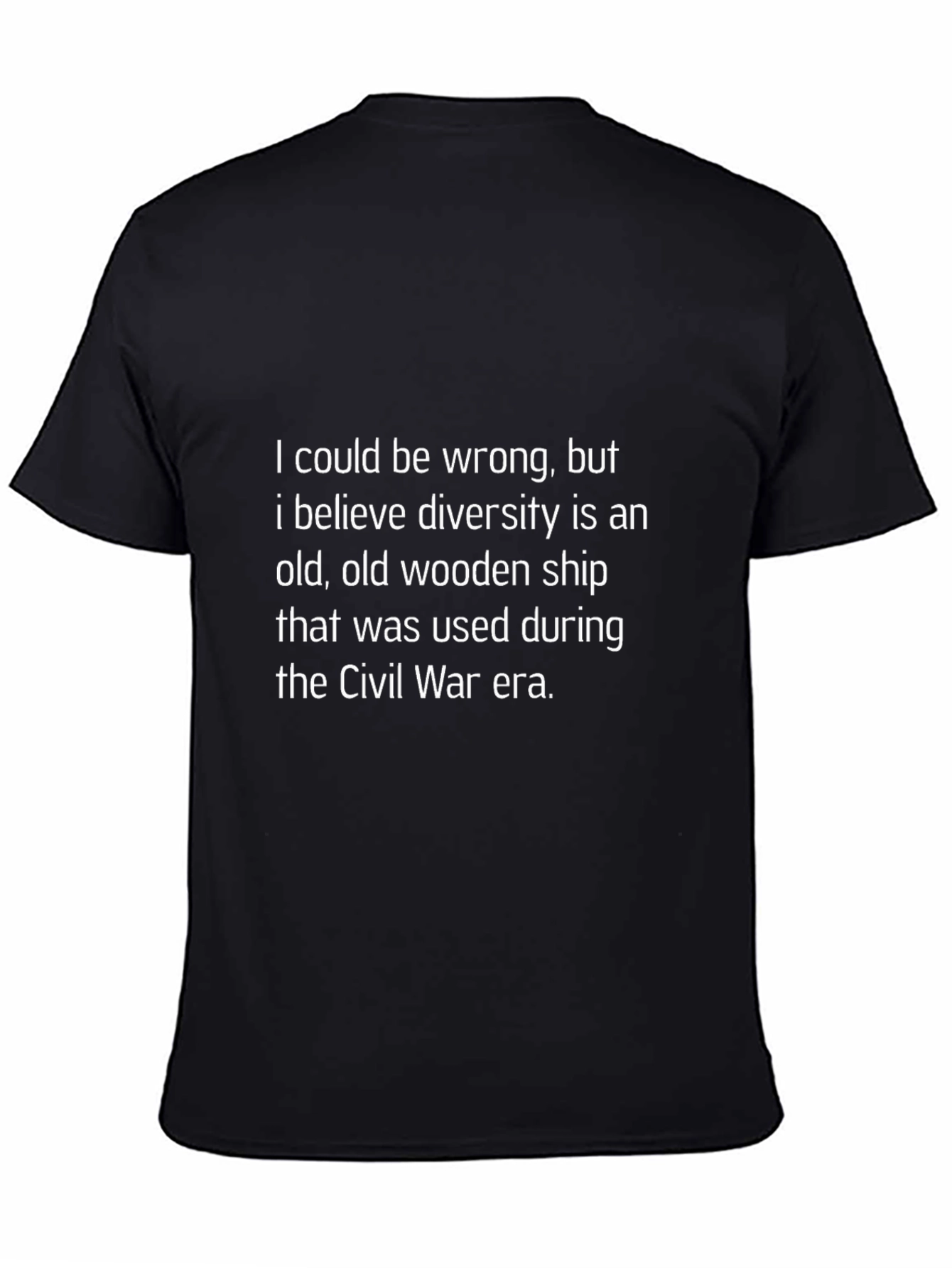 Humorous Diversity T-Shirt: I Could Be Wrong