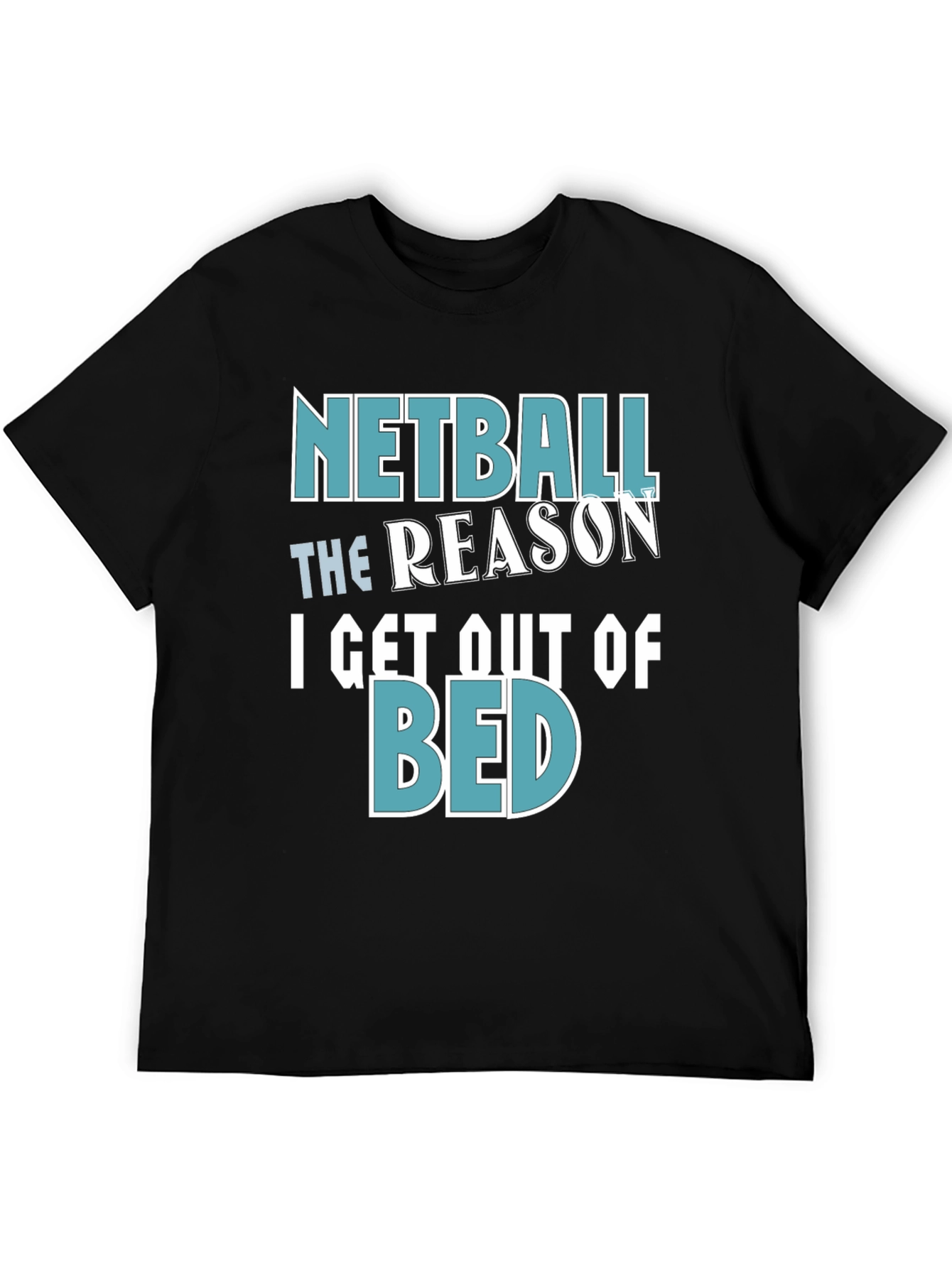 Netball Reason T-Shirt - Get Out of Bed