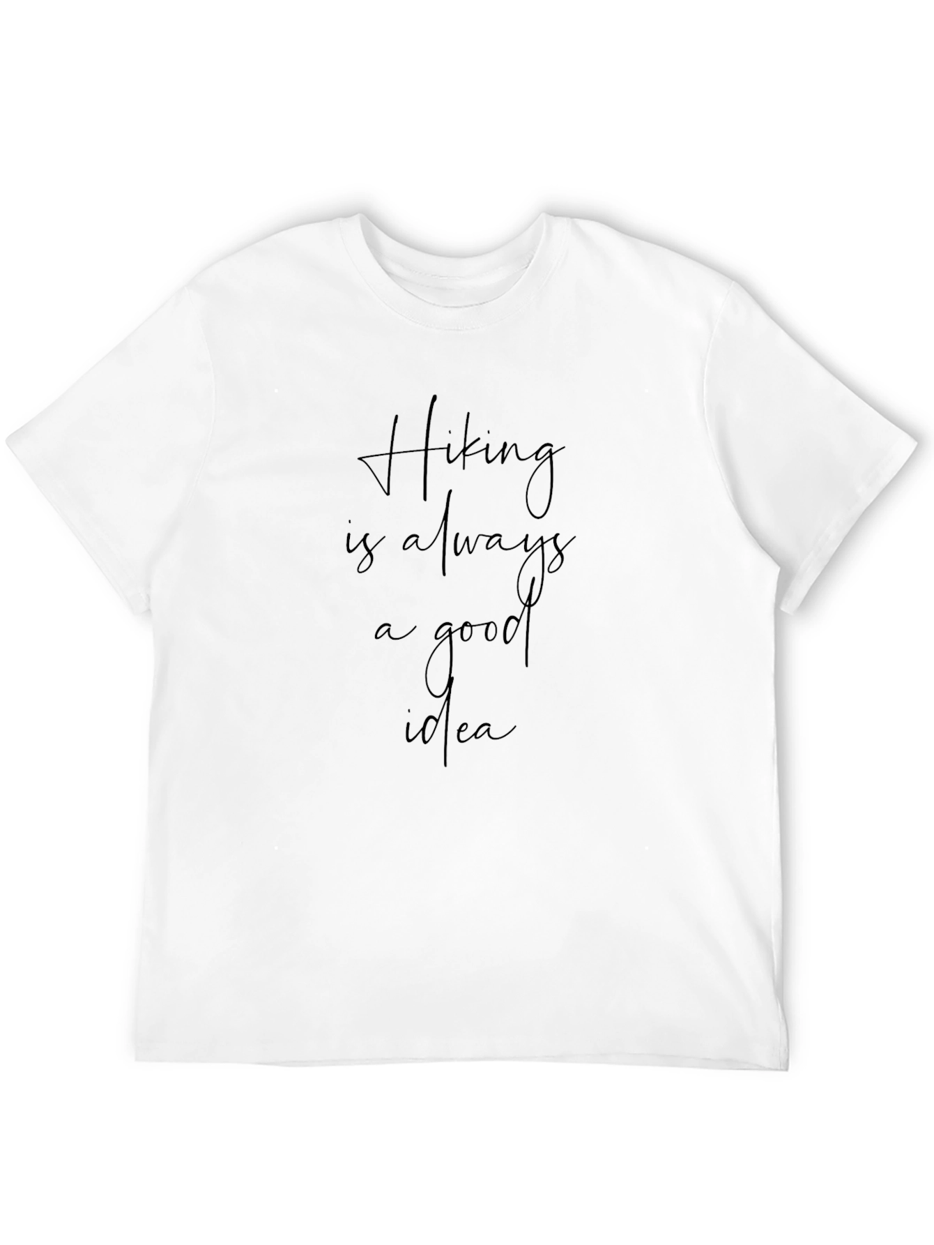 Hiking is Always a Good Idea T-Shirt